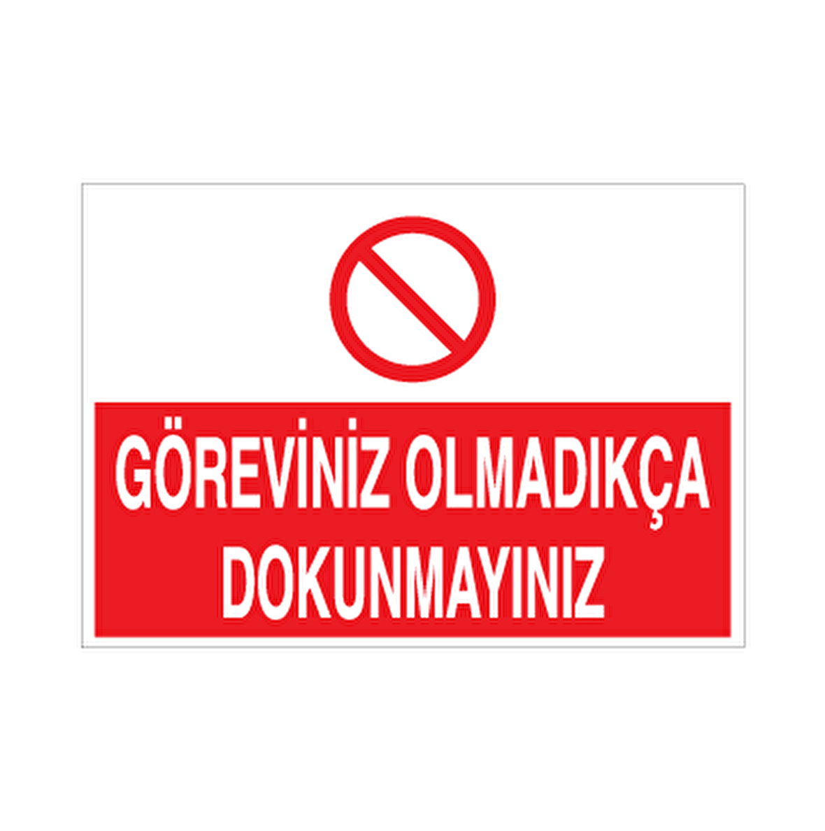 Göreviniz Olmadıkça Dokunmayın Uyarı Levhası