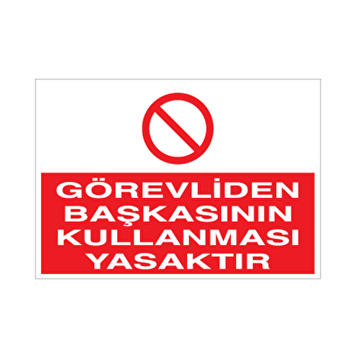 Görevliden Başkasının Kullanması yasaktır.. Uyarı Levhası