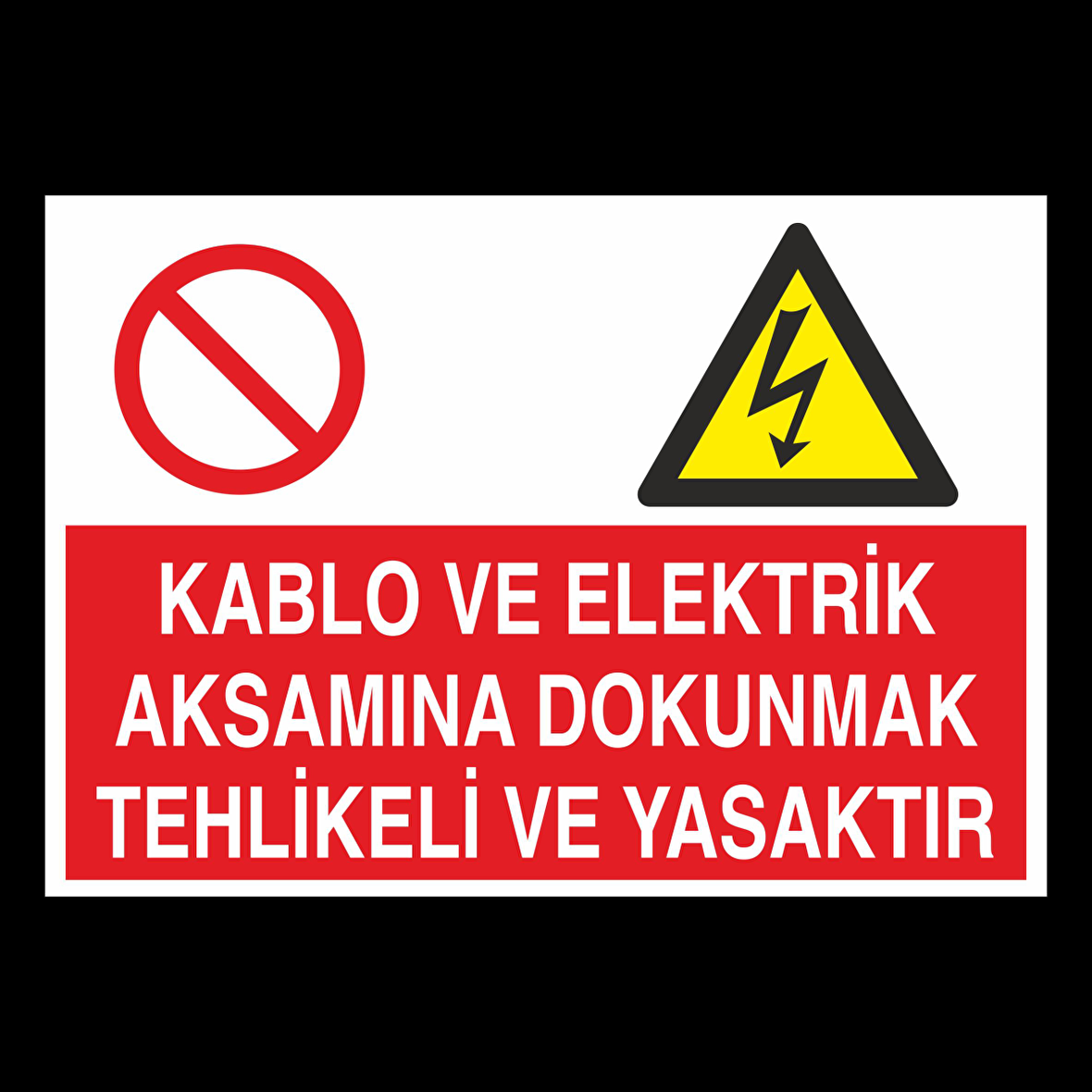 Kablo Ve Elektrik Aksamına Dokunmak Tehlikeli Yasaktır Uyarı Levhası