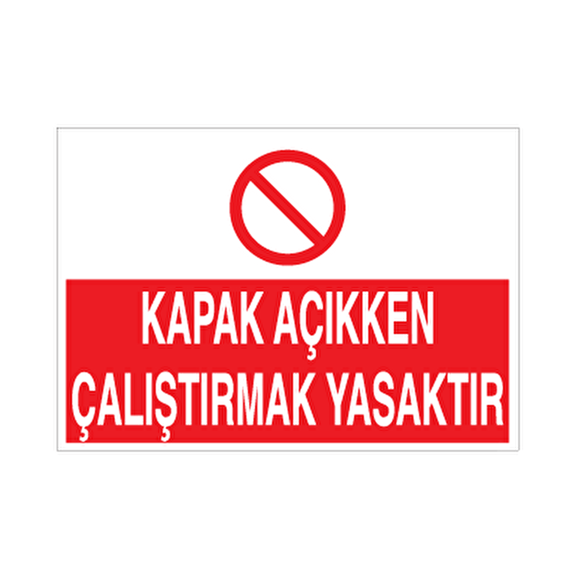 Kapak Açıkken Çalıştırmak Yasaktır Uyarı Levhası