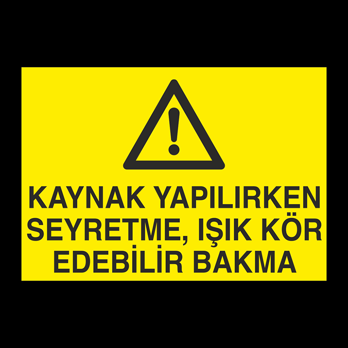 Kaynak Yapılırken Seyretme Uyarı Levhası