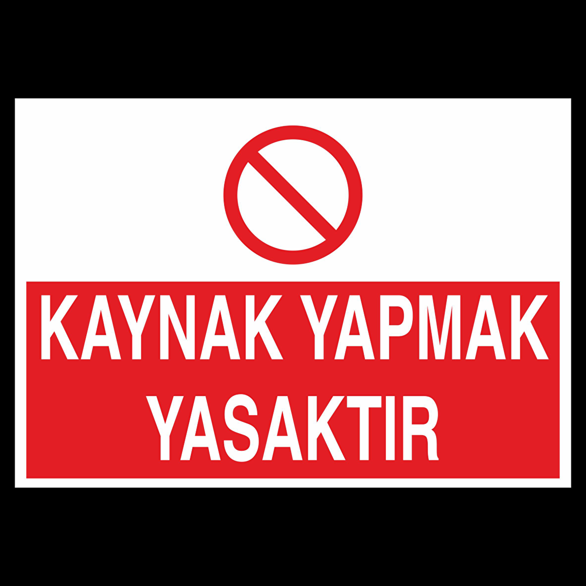 Kaynak Yapmak Yasaktır Uyarı Levhası