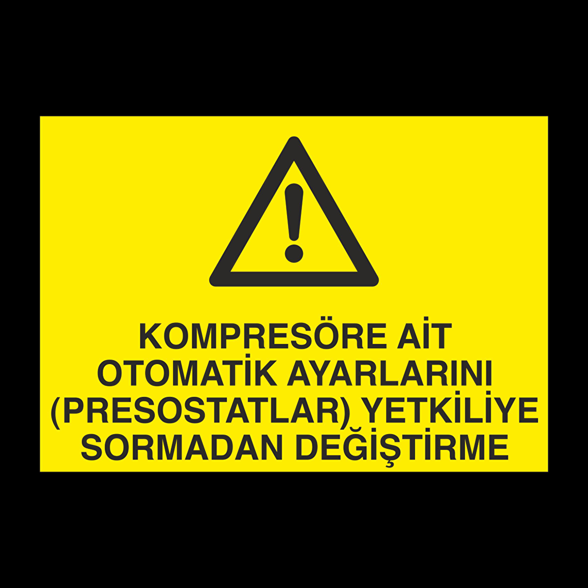 Kompresöre Ait Otomatik Ayarlarını Prostatları Yetkiliye Sormadan Değiştirme Uyarı Levhası