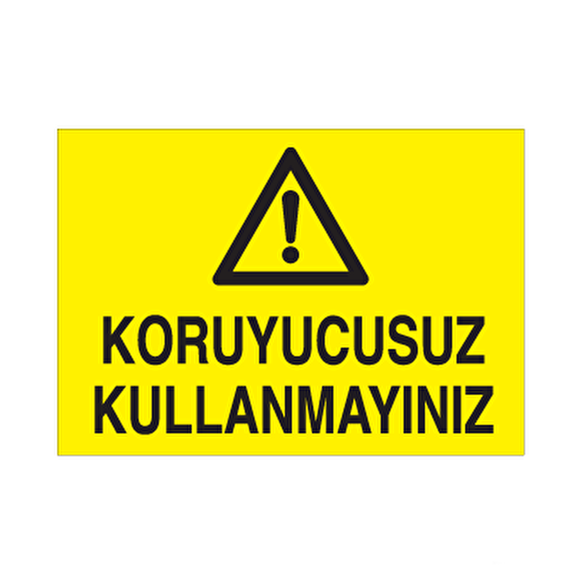 Koruyucusuz Kullanmayınız Uyarı Levhası