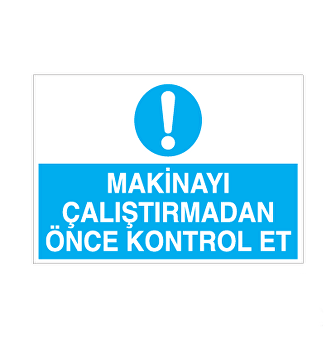 Makineyi Çalıştırmadan Önce Kontrol Et Uyarı Levhası