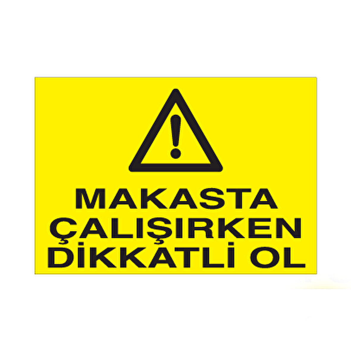 Makasta Çalışırken Dikkatli Ol Uyarı Levhası