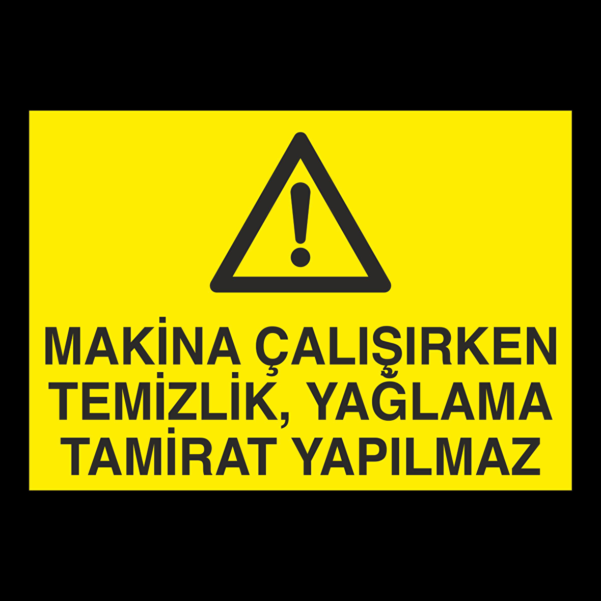 Makina Çalışırken Temizlik, Yağlama Tamirat Yapılmaz Uyarı Levhası