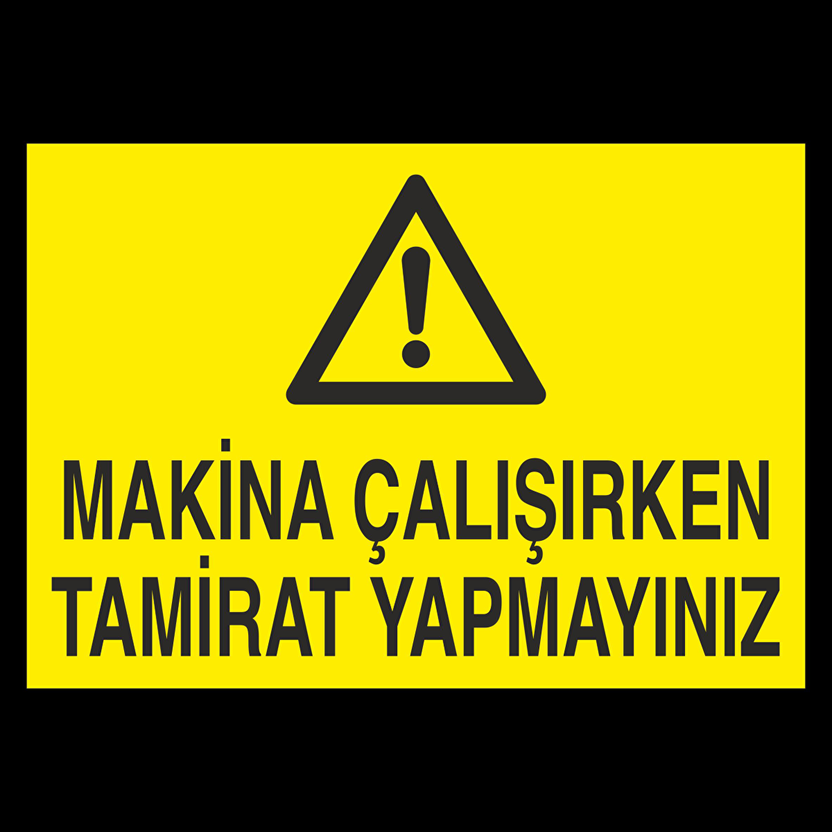Makine Çalışırken Tamirat Yapmayınız Uyarı Levhası