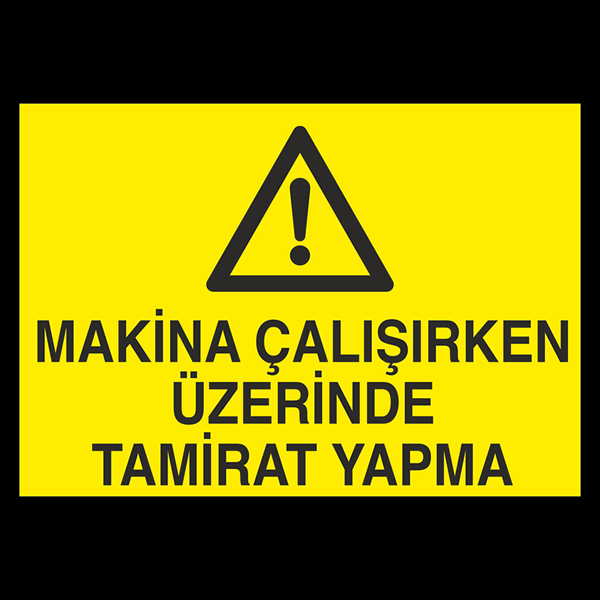Makine Çalışırken Üzerinde Tamirat Yapma Uyarı Levhası