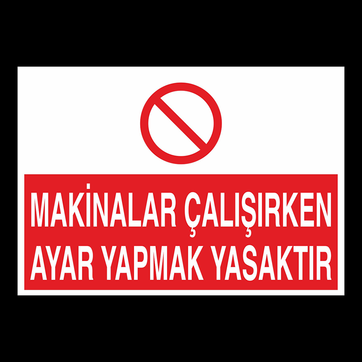 Makinelar Çalışırken Ayar Yapmak Yasaktır Uyarı Levhası