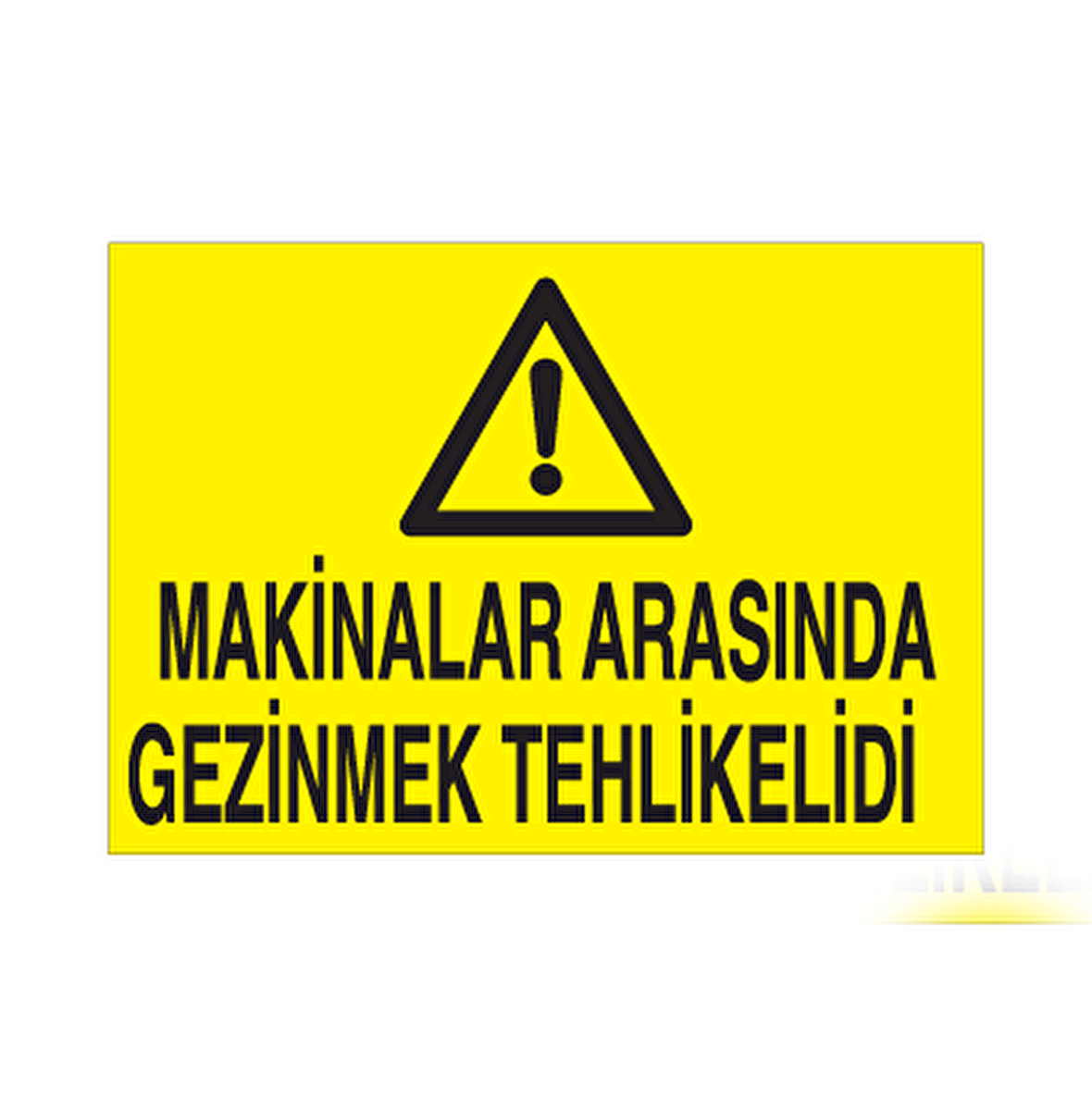 Makinelara Arasında Gezinmek Tehlikelidir Uyarı Levhası