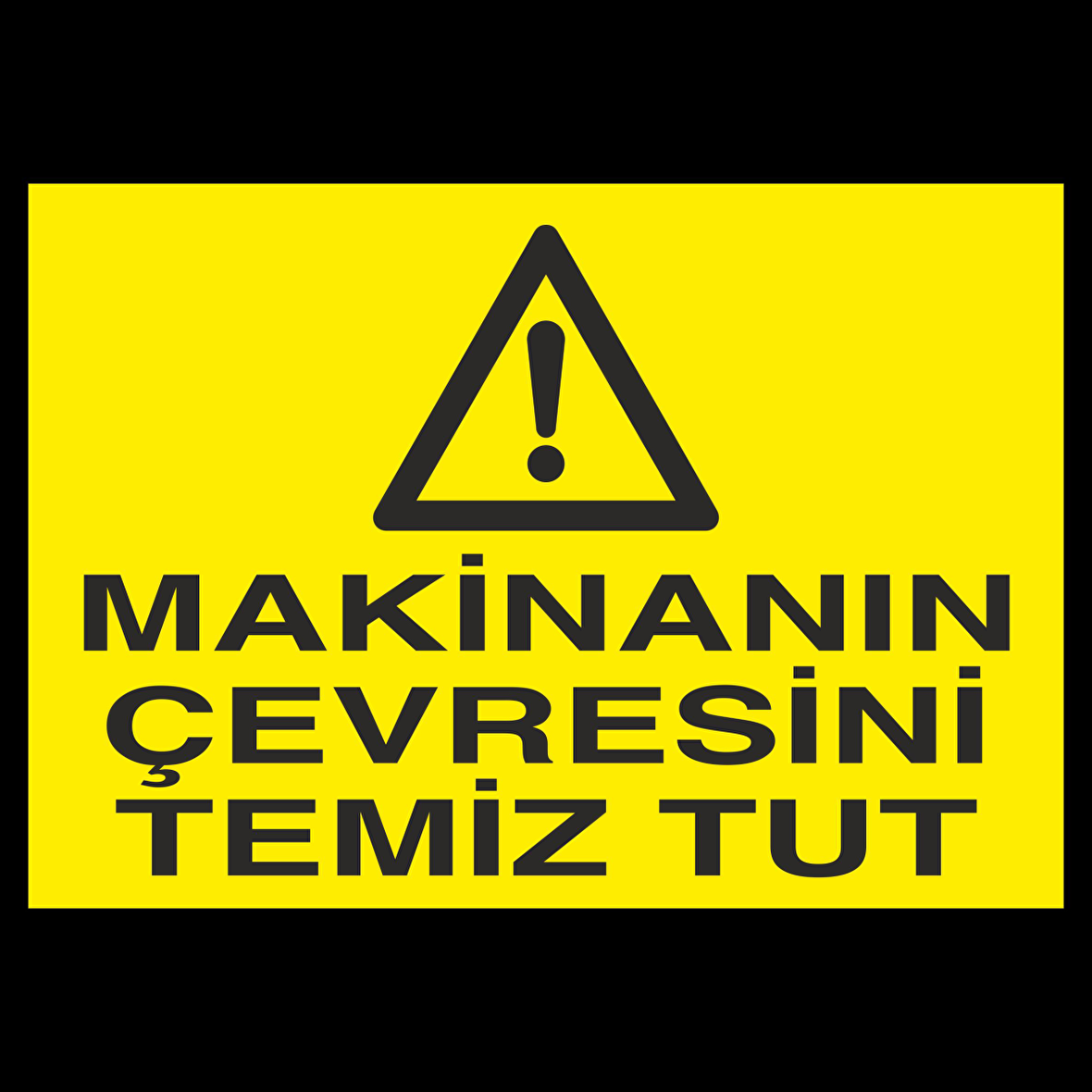 Makinenın Çevresini Temiz Tut Uyarı Levhası