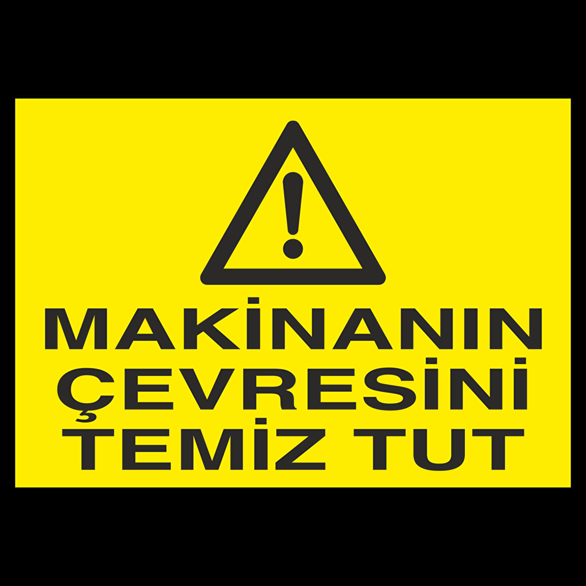 Makinanın Çevresini Temiz Tut Uyarı Levhası