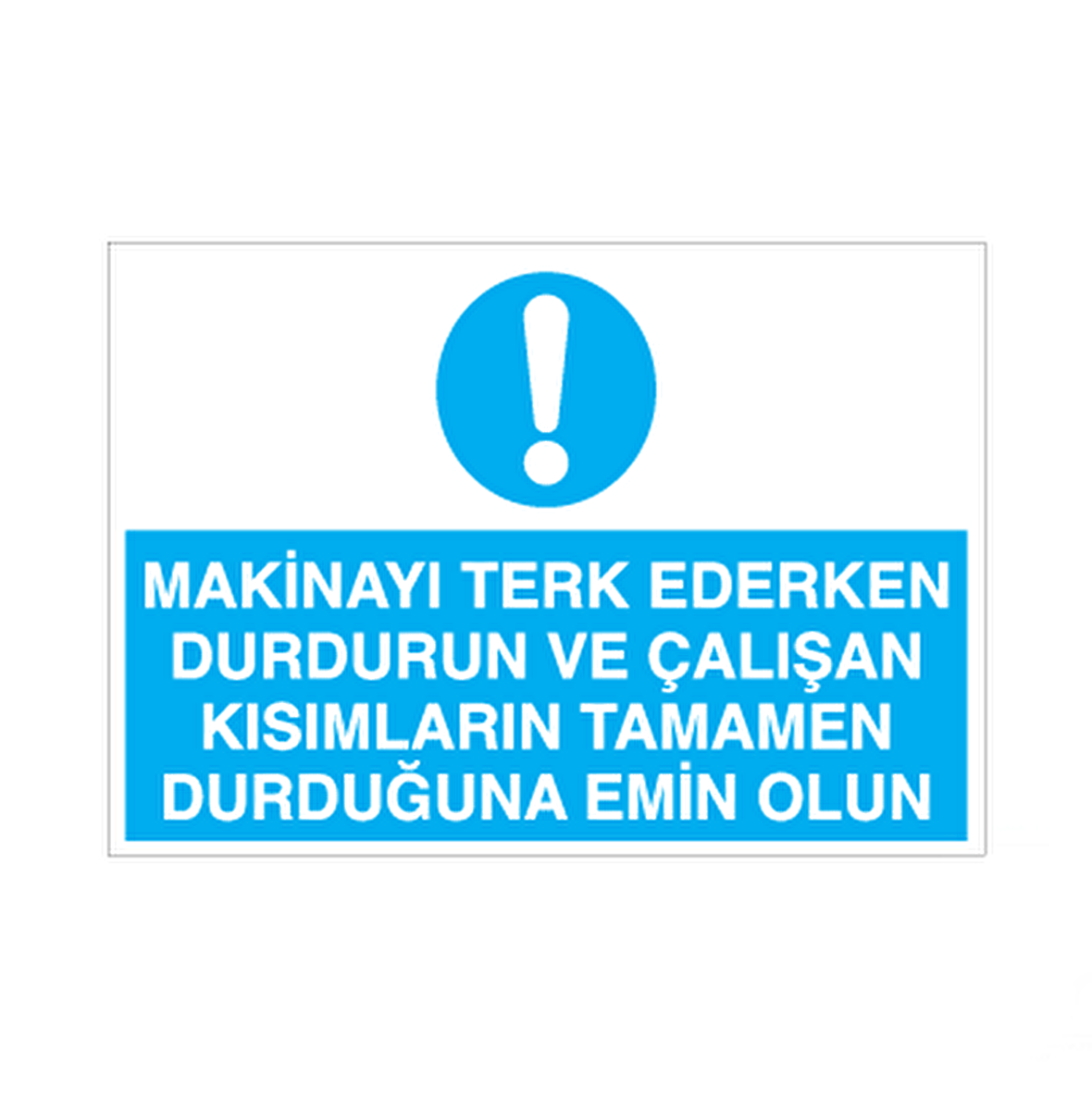 Makinayı Terk Ederken Durdurun Uyarı Levhası