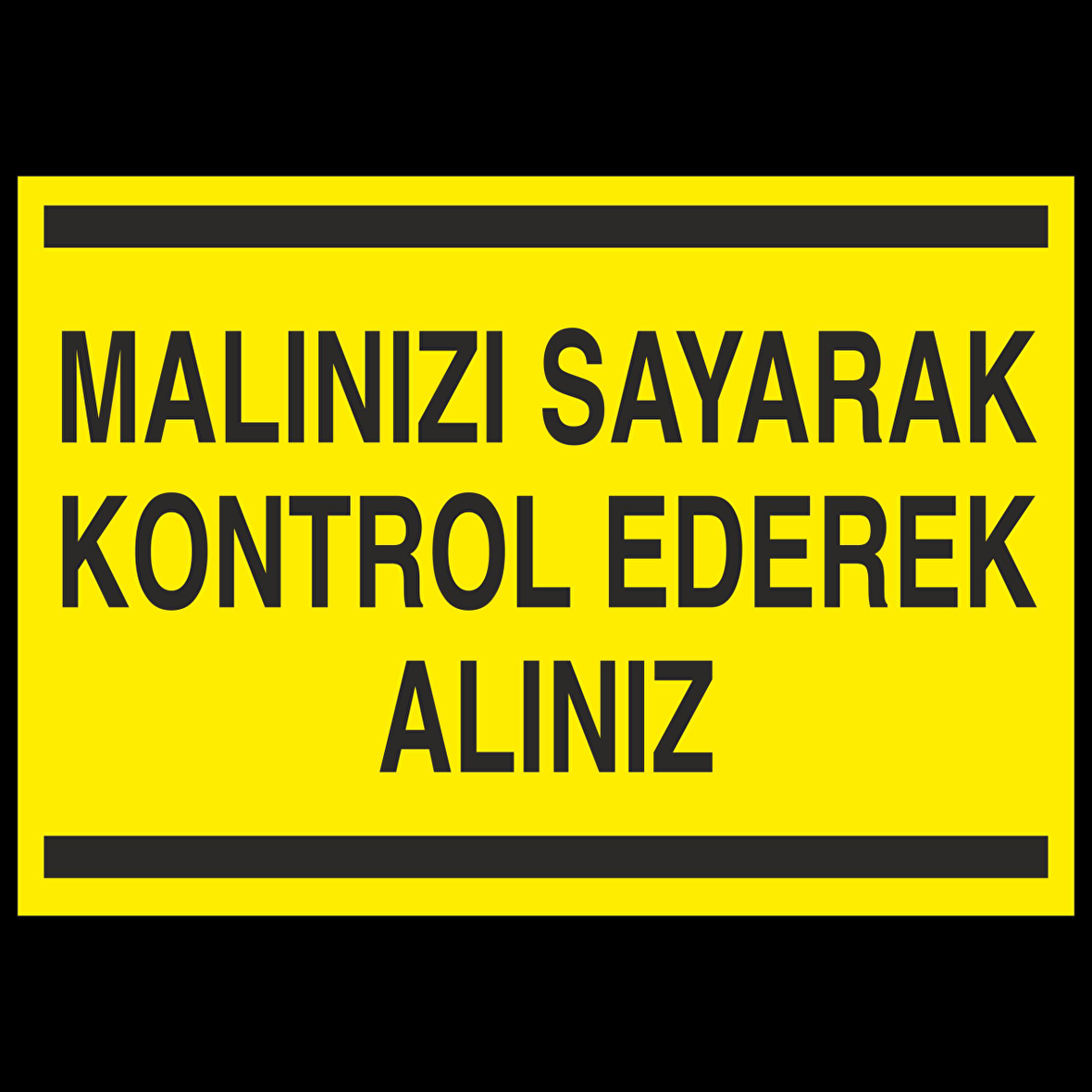 Malınızı Sayarak Kontrol Ederek Alınız Uyarı Levhası