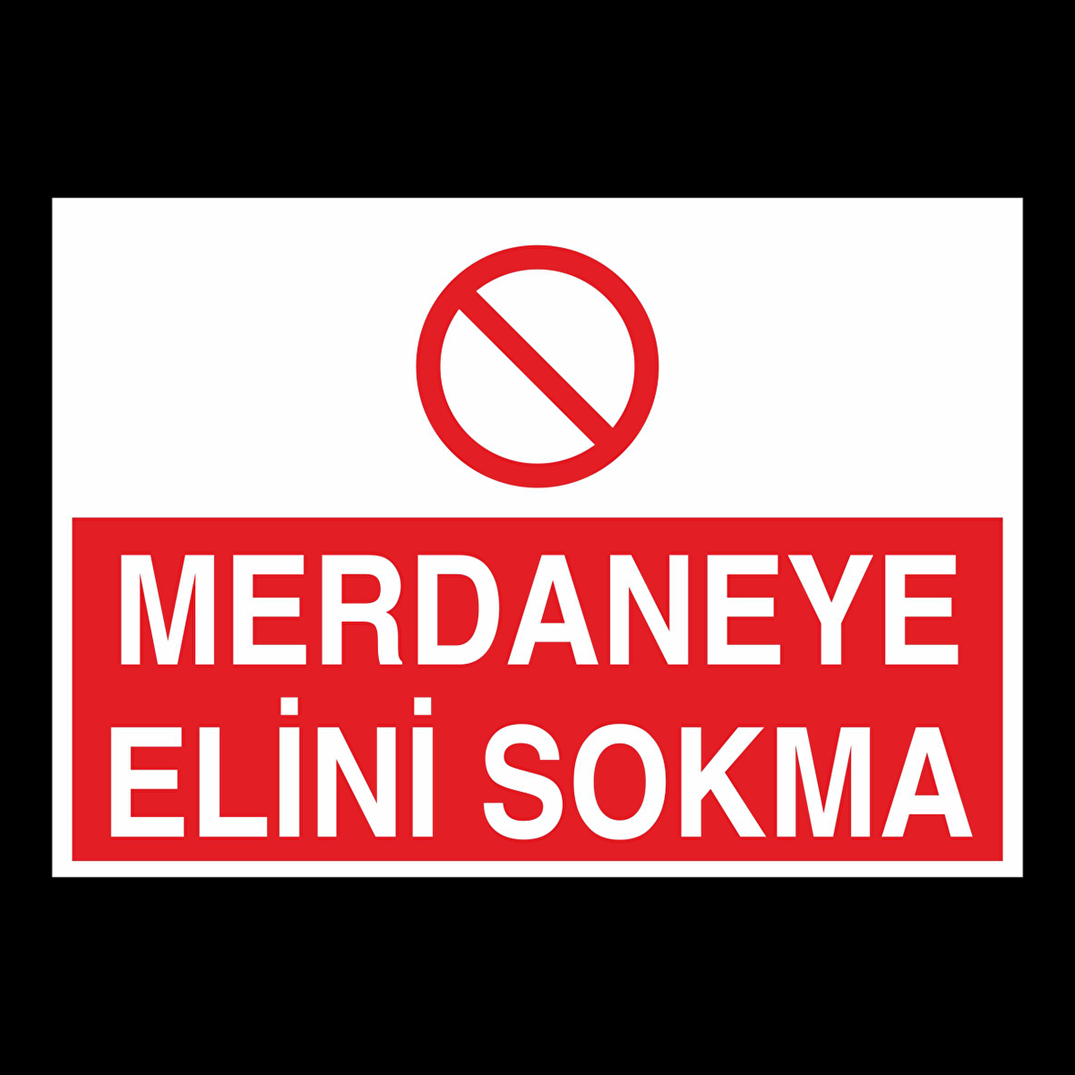 Merdaneye Elini Sokmayın Uyarı Levhası
