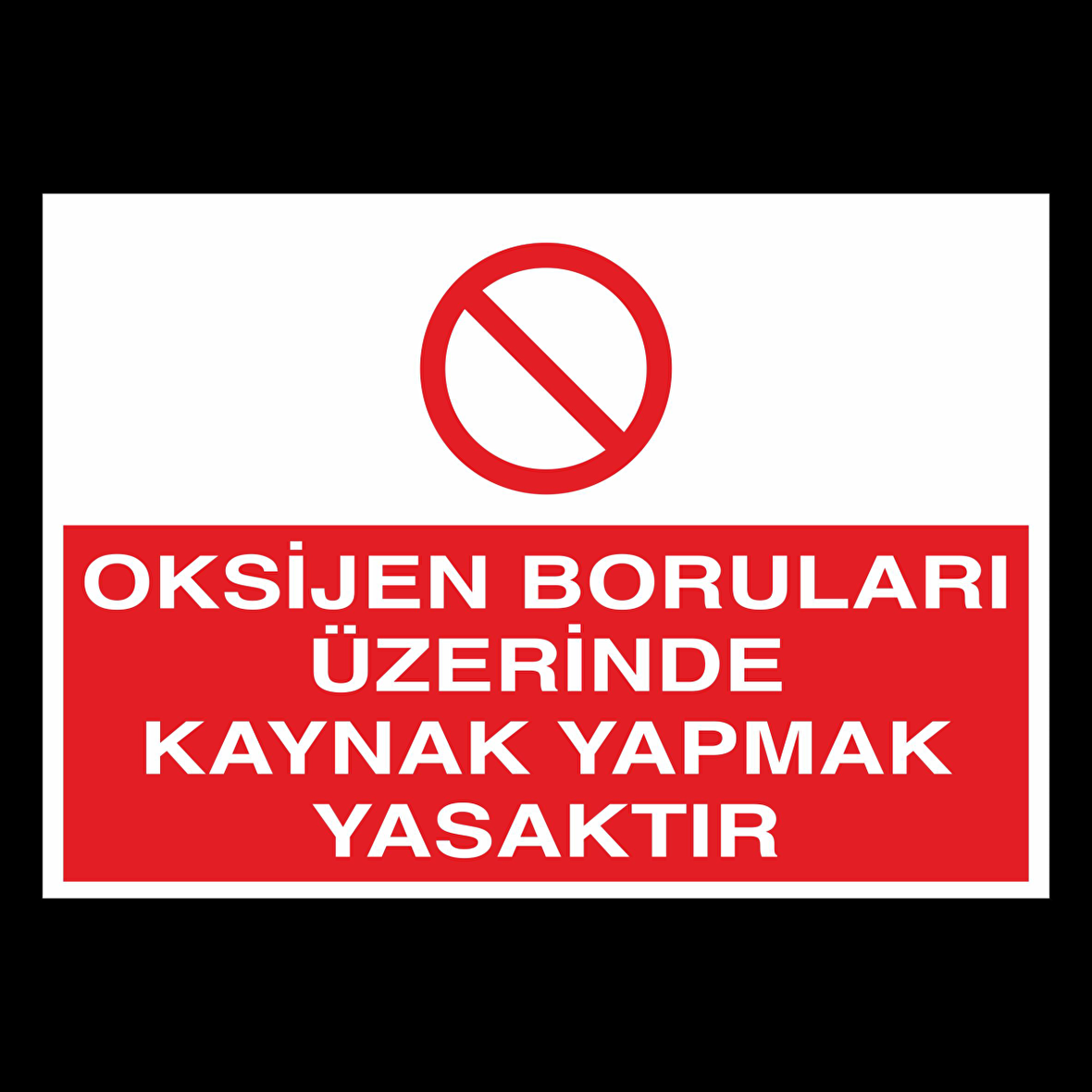 Oksijen Boruları Üzerinde Kaynak Yapmak Yasaktır Uyarı Levhası