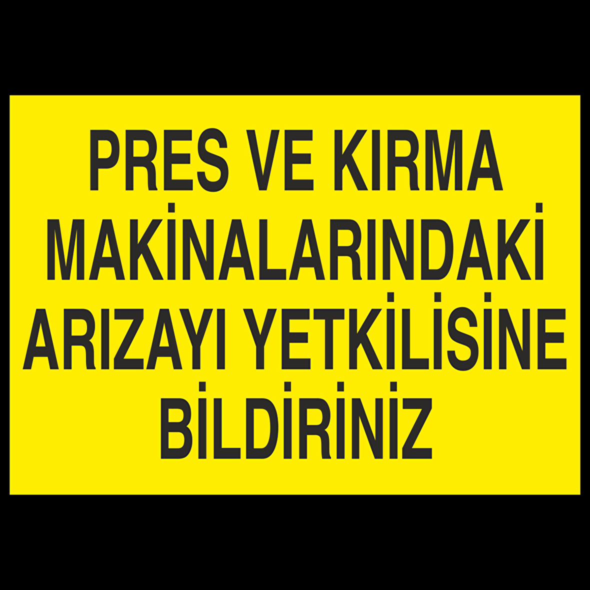 Pers Ve Kırma Makinelerindaki Arızayı Yekilisine Bildiriniz Uyarı Levhası
