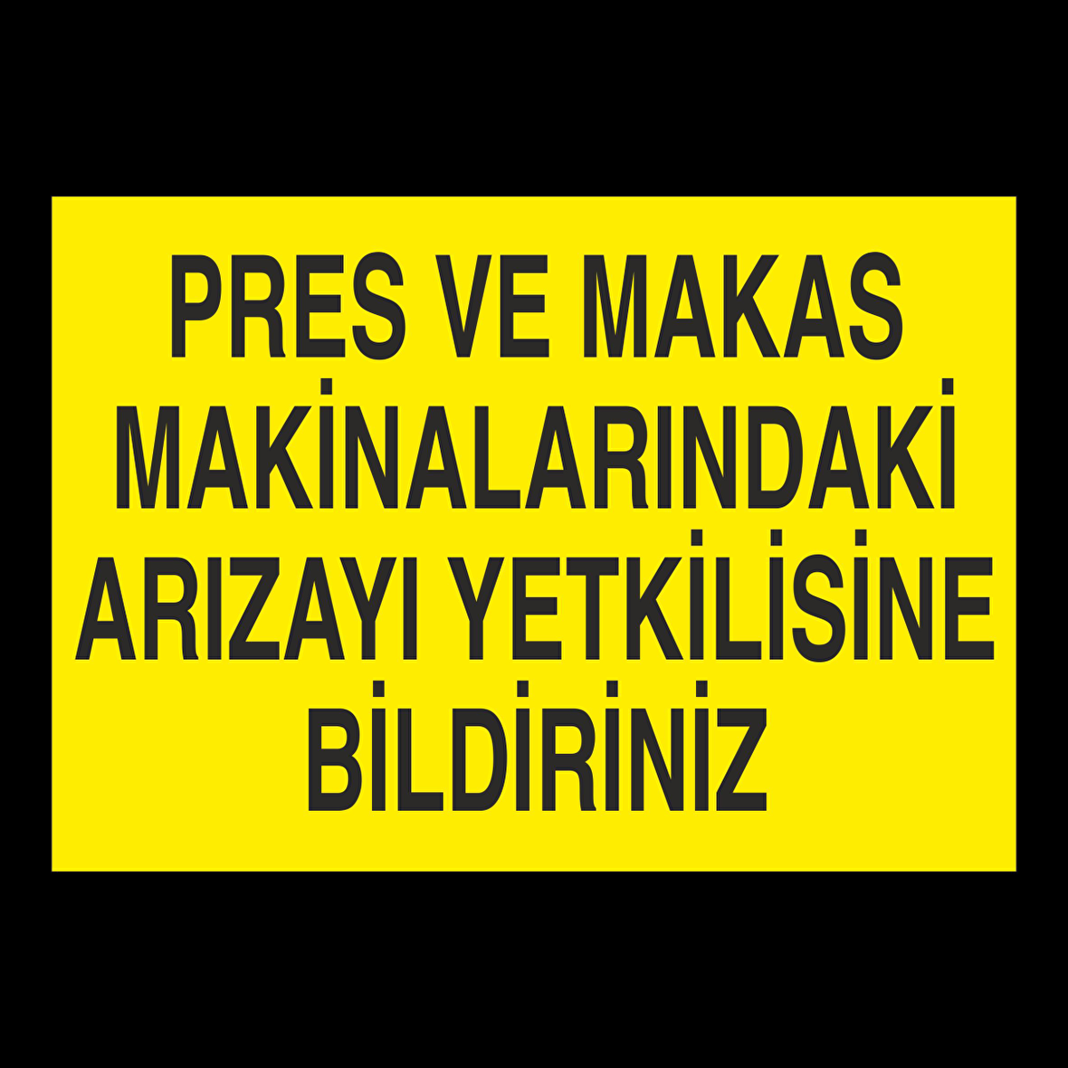 Pers Ve Makas Makinalarındaki Arızayı Yetkilisine Bildiriniz Uyarı Levhası