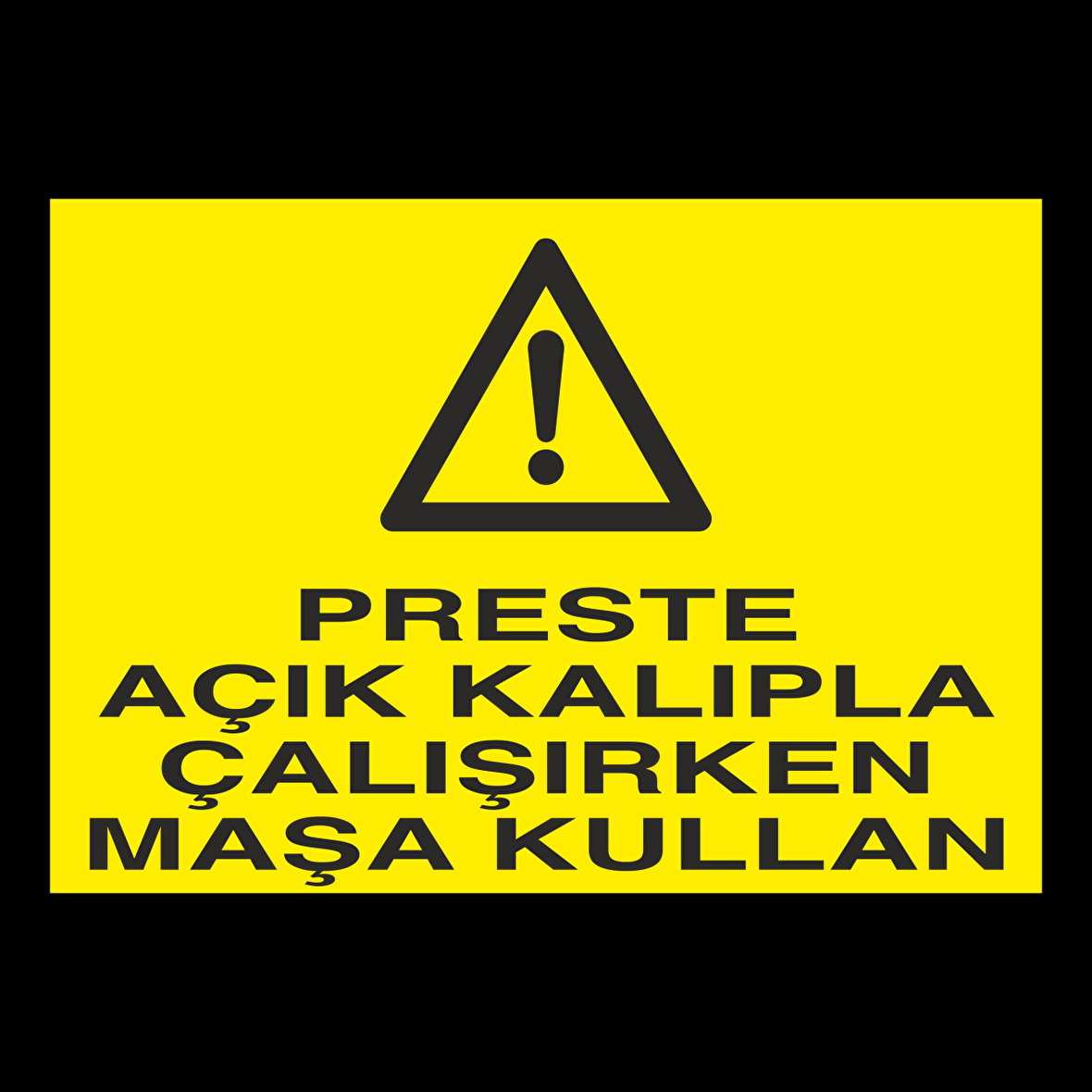 Perste Açık Kalıpla Çalışırken Maşa Kullan Uyarı Levhası