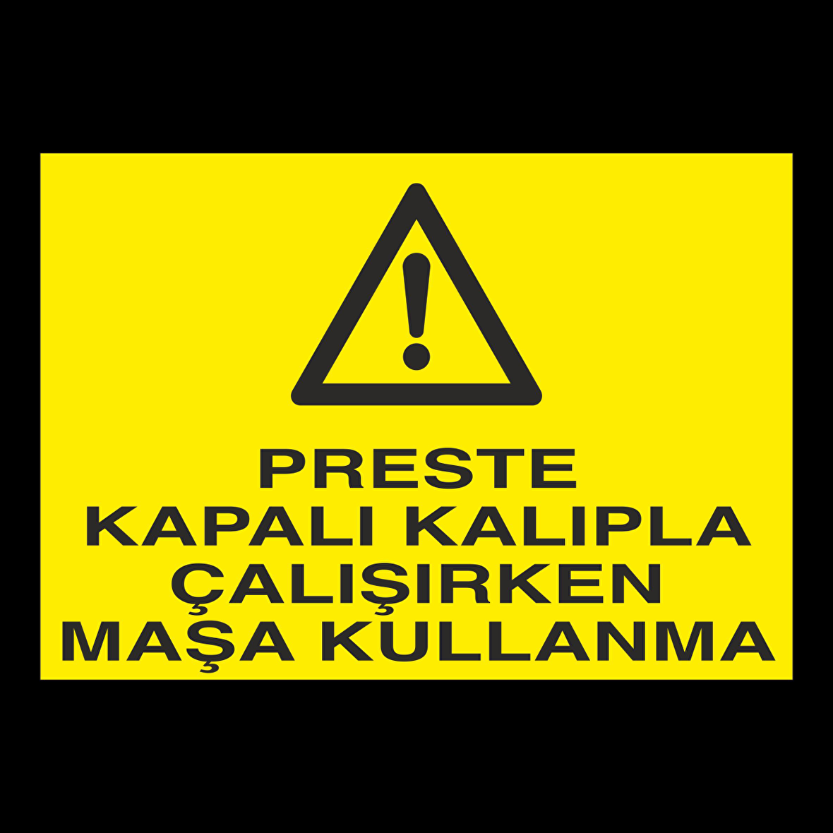 Preste Kapalı Kalıpla Çalıken Maşa Kullanma Uyarı Levhası