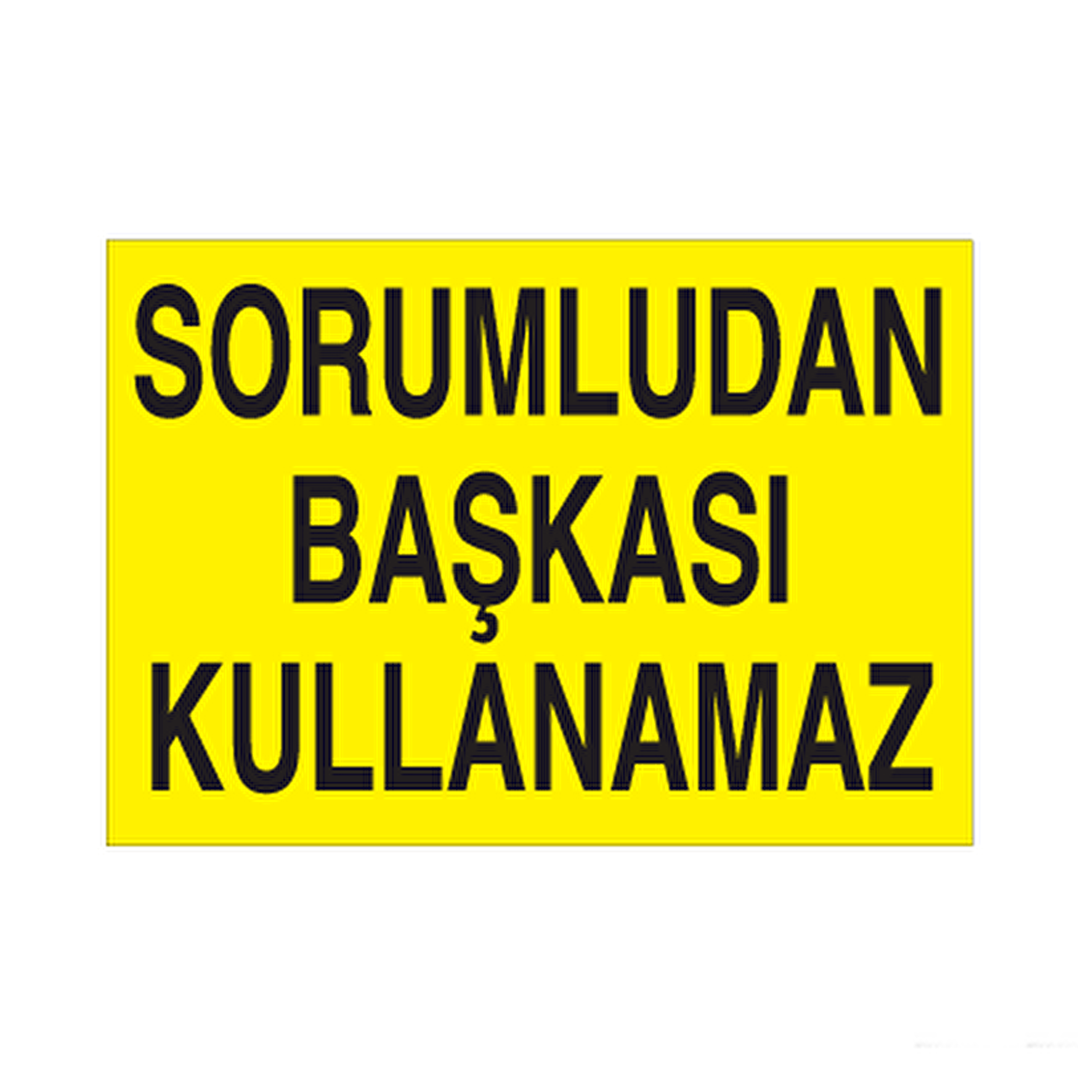 Sorumludan Başkası Kullanamaz Uyarı Levhası