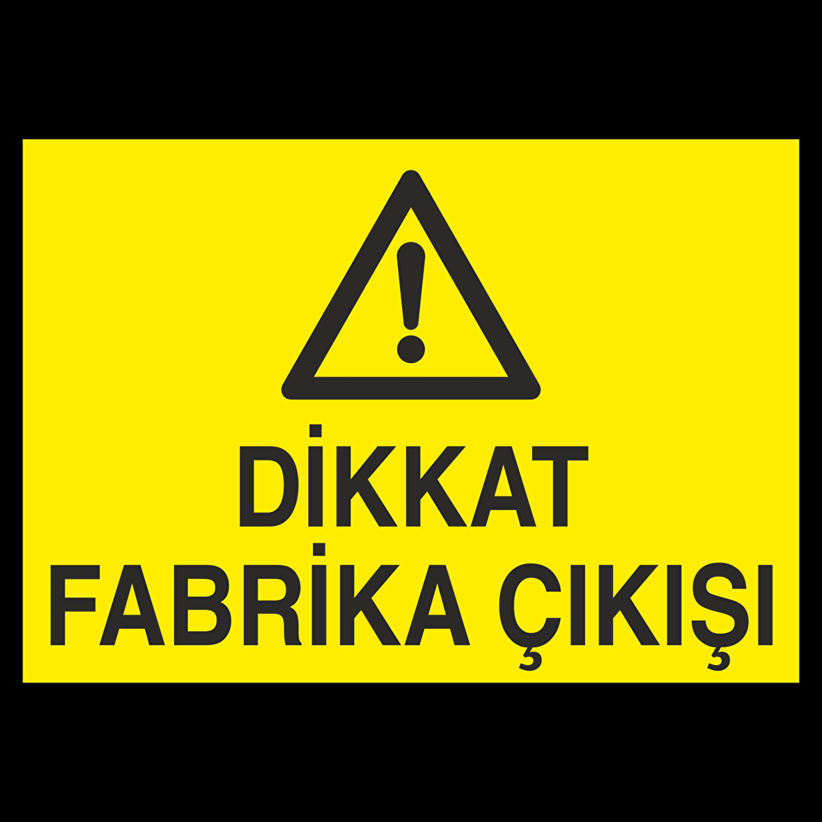 Dikkat Fabrika Çıkışı Uyarı Levhası