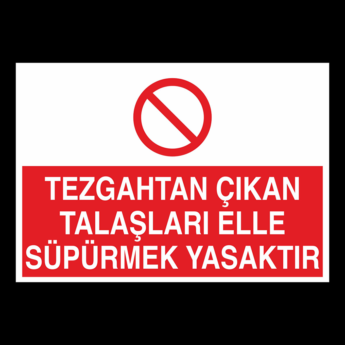 Tezgahtan Çıkan Talaşları Elle Süpermek Yasaktır Uyarı Levhası