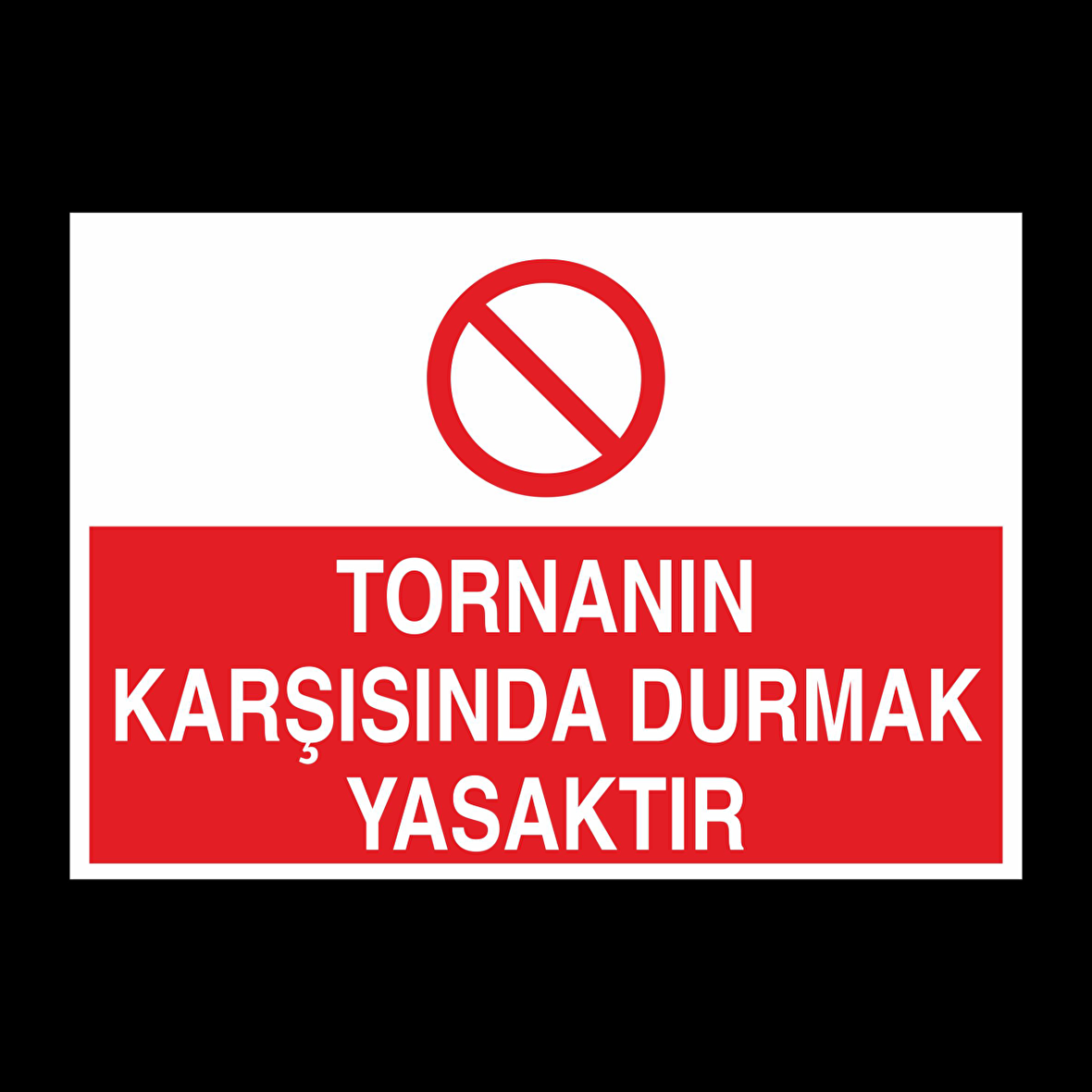 Tornanın Karşısında Durmak Yasaktır Uyarı Levhası