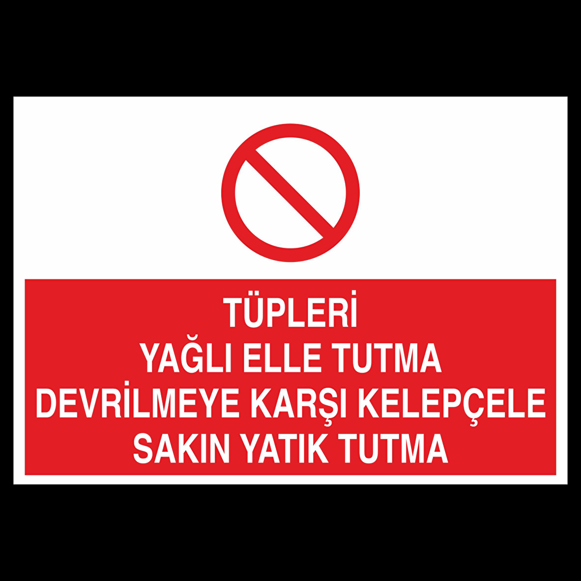 Tüpleri Yağlı Elle Tutma Devrilmeye Karşı Kelepçele Sakın Yatık Tutma Uyarı Levhası