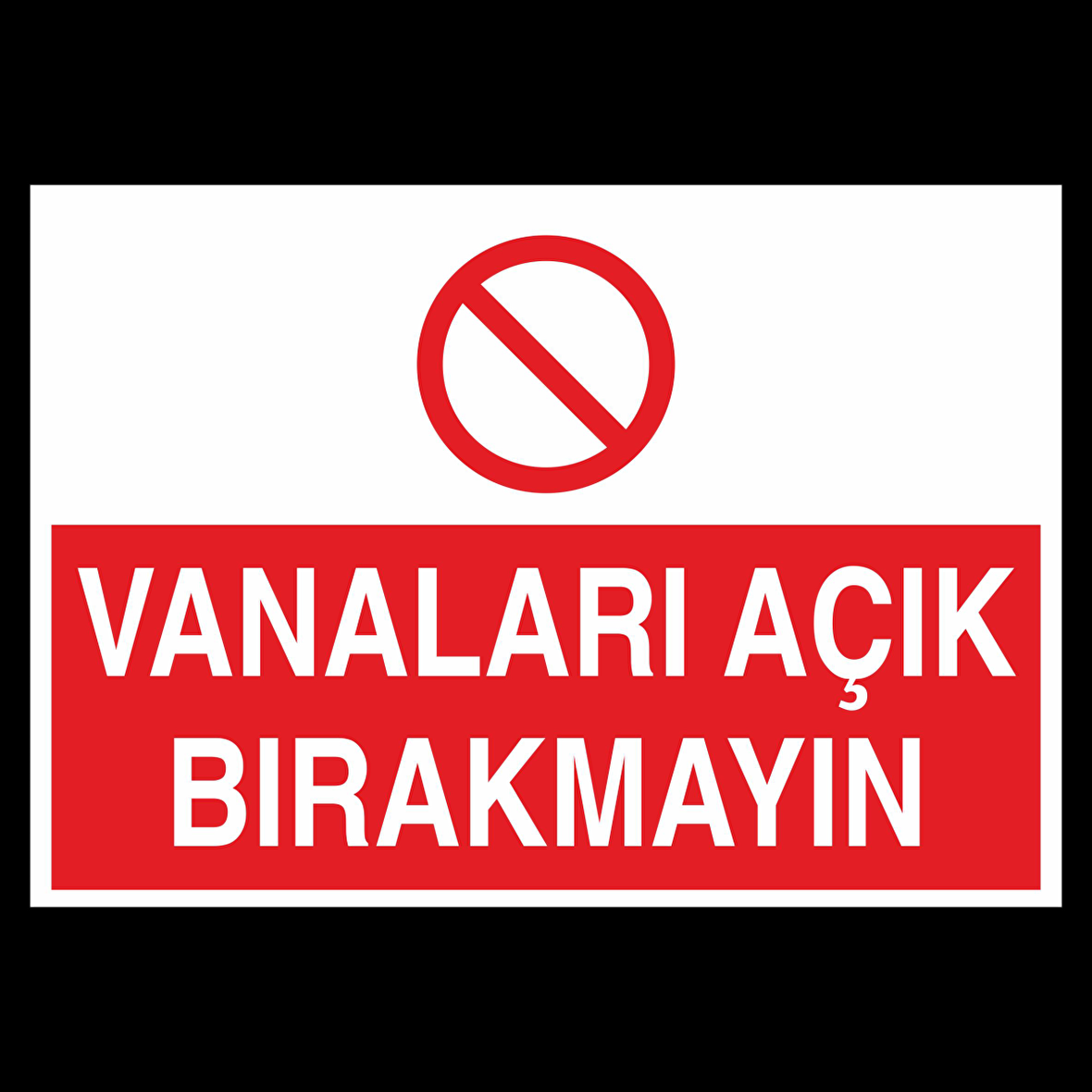 Vanaları Açık Bırakmayın Uyarı Levhası