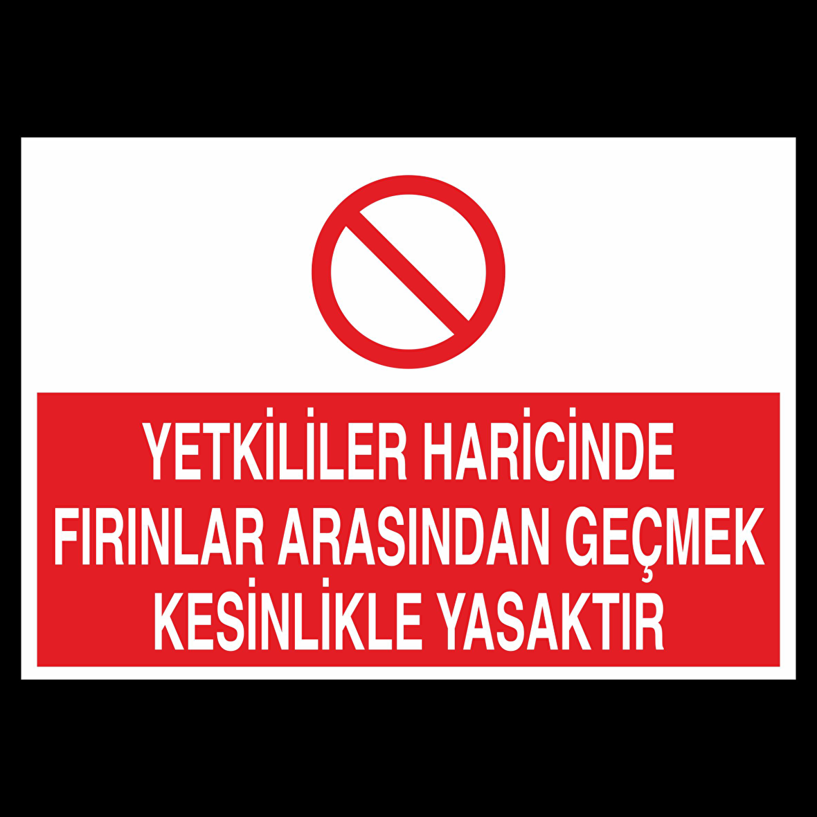 Yetkililer Haricinde Fırınlar Arasından Geçmek Kesinlikle Yasaktır Uyarı Levhası