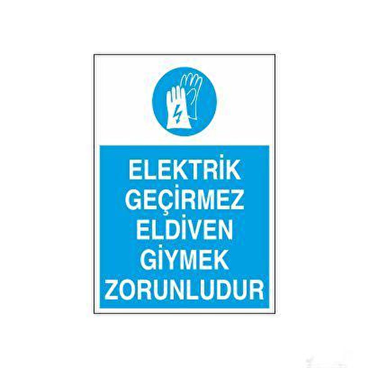 Elektirk Geçirmez Eldiven Giymek Zorunludur Uyarı Levhası