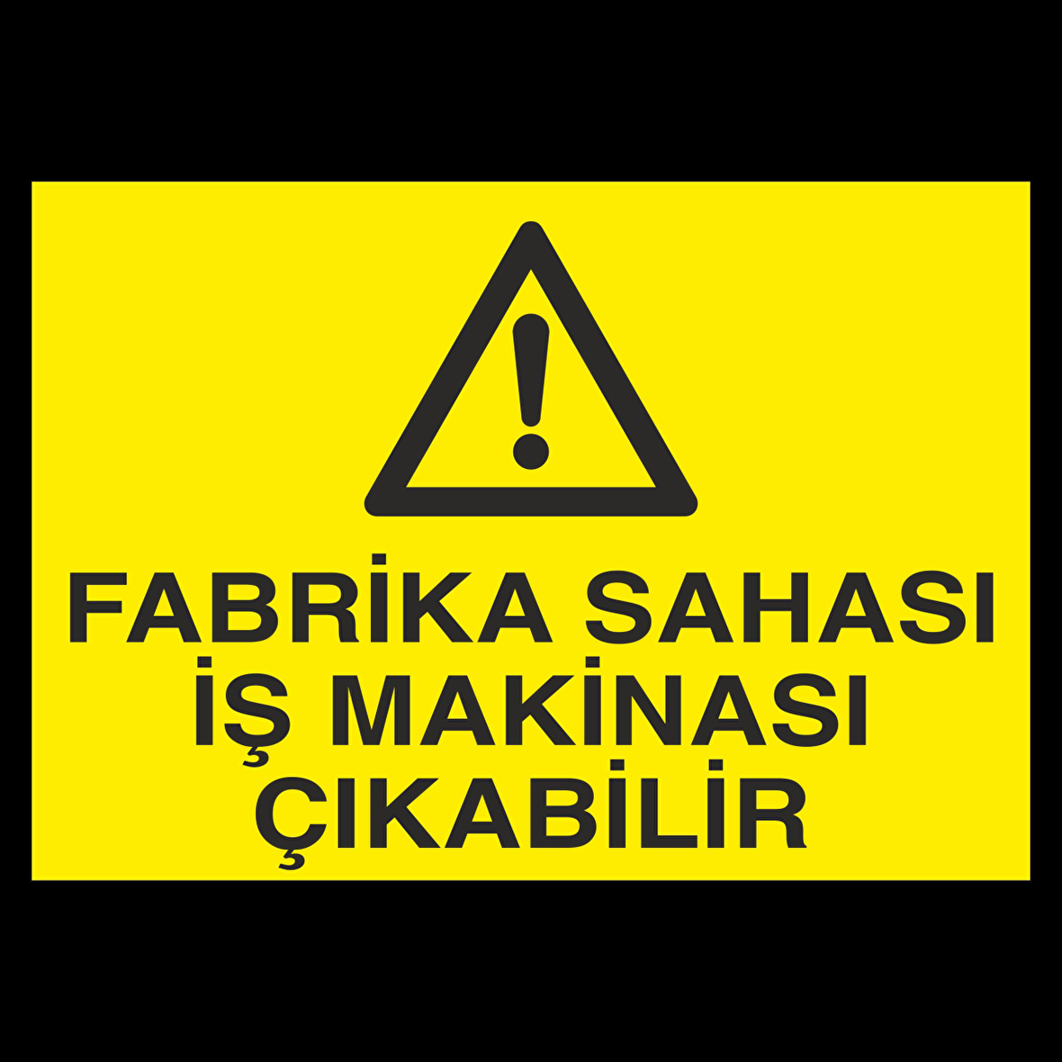 Fabrika Sahası İş Makinesi Çıkabilir Uyarı Levhası