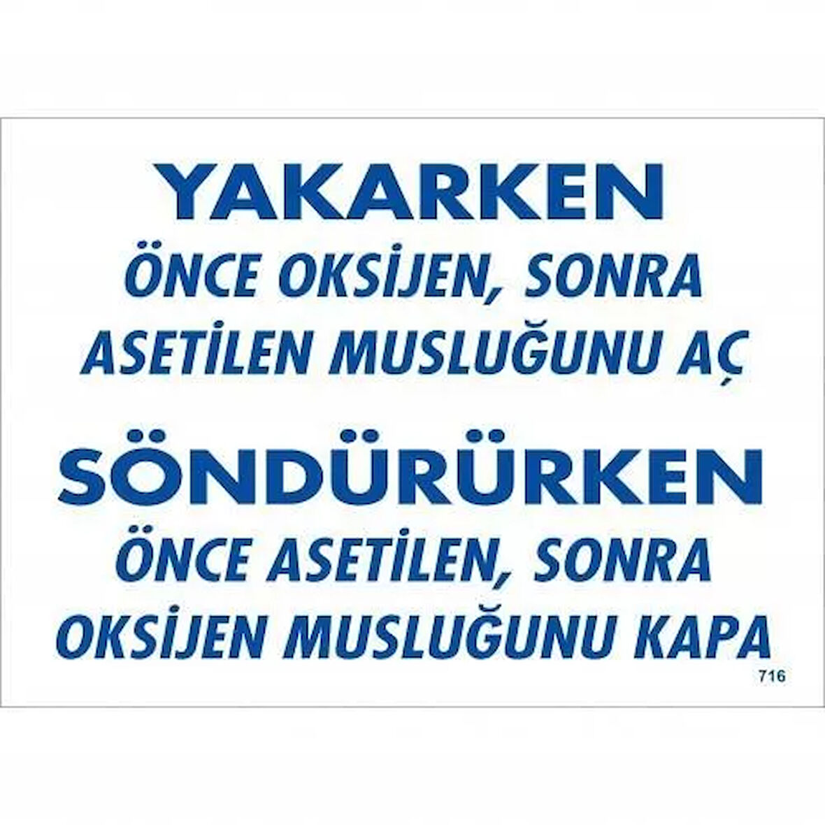 Yakarken Önce Oksijen Sonra Asetilan Musluğunu Aç Söndürüken Önce Uyarı Levhası 25x35 KOD:716