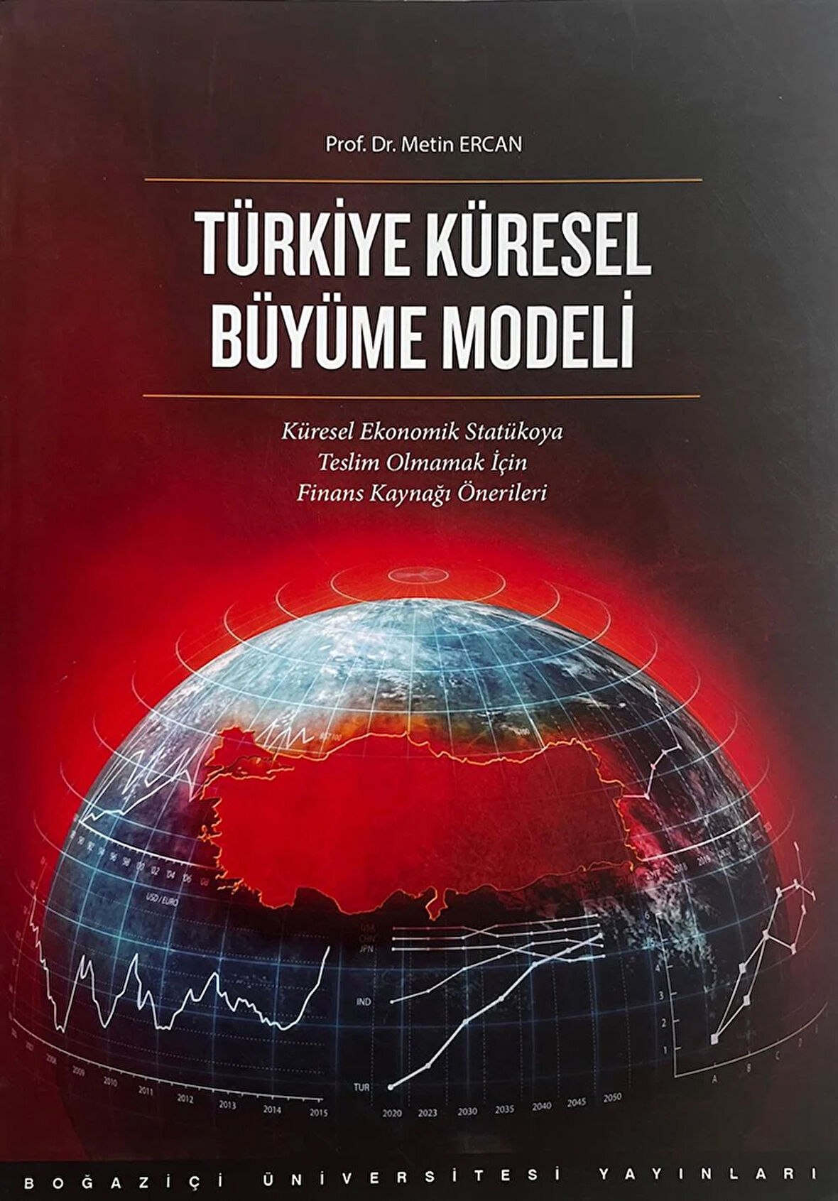 Türkiye Küresel Büyüme Modeli : Küresel Ekonomik Statükoya Teslim Olmamak için Finans Kaynağı Öneril