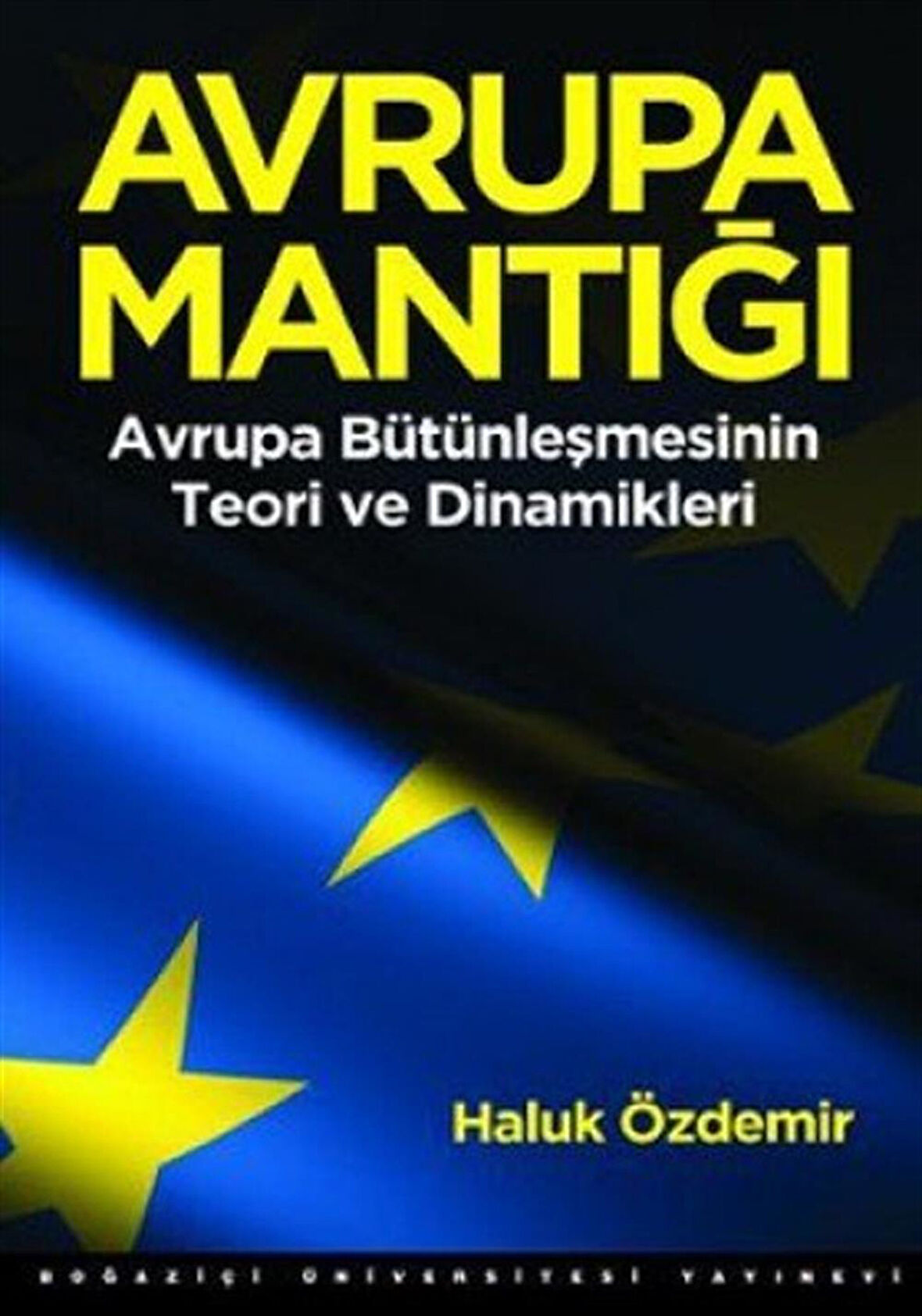 AVRUPA MANTIĞI: Avrupa Bütünleşmesinin Teori ve Dinamikleri