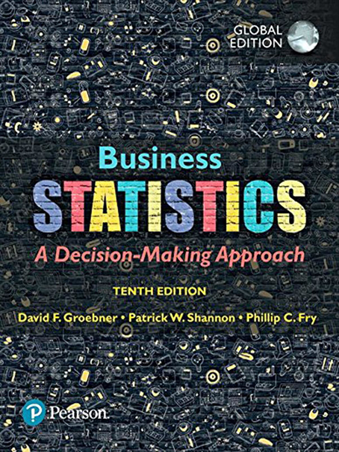 Business Statistics A Decision-Making Approach, Groebner, Shannon, Fry 10. Edition