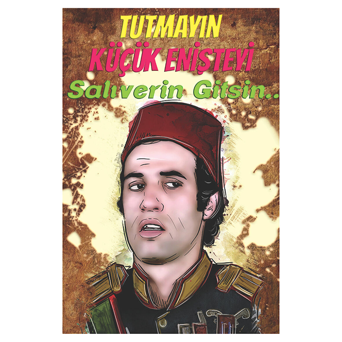 Küçük Enişte Replikli Retro Ahşap Tablo – Tutmayın Salıverin Gitsin Mizah Tasarımı