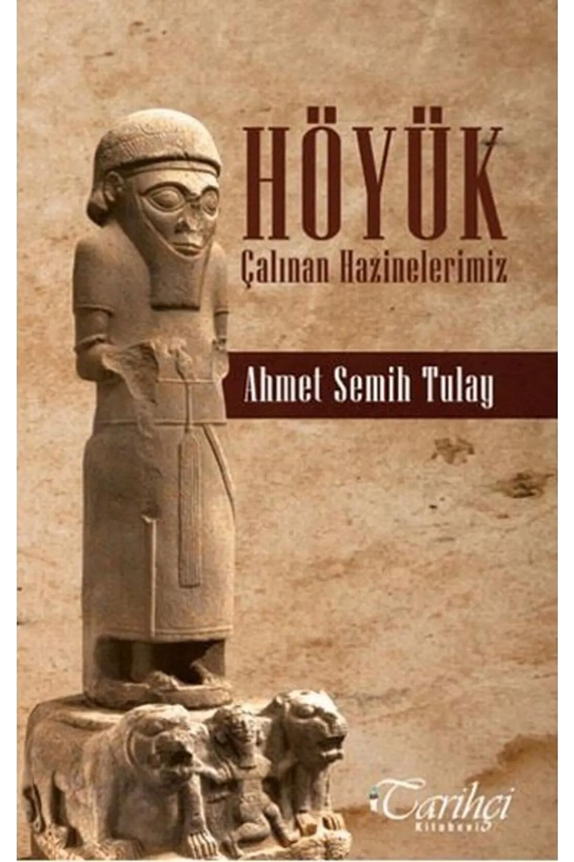 Höyük Çalınan Hazinelerimiz Ahmet Semih Tulay