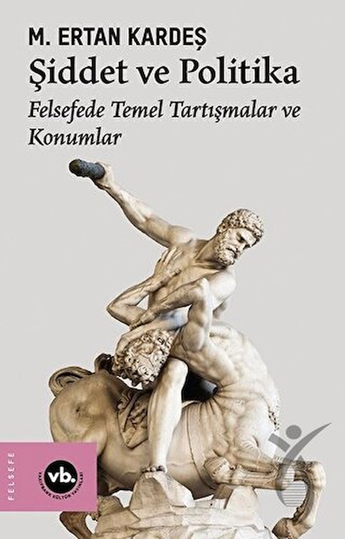 Şiddet ve Politika - Felsefede Temel Tartışmalar ve Konumlar