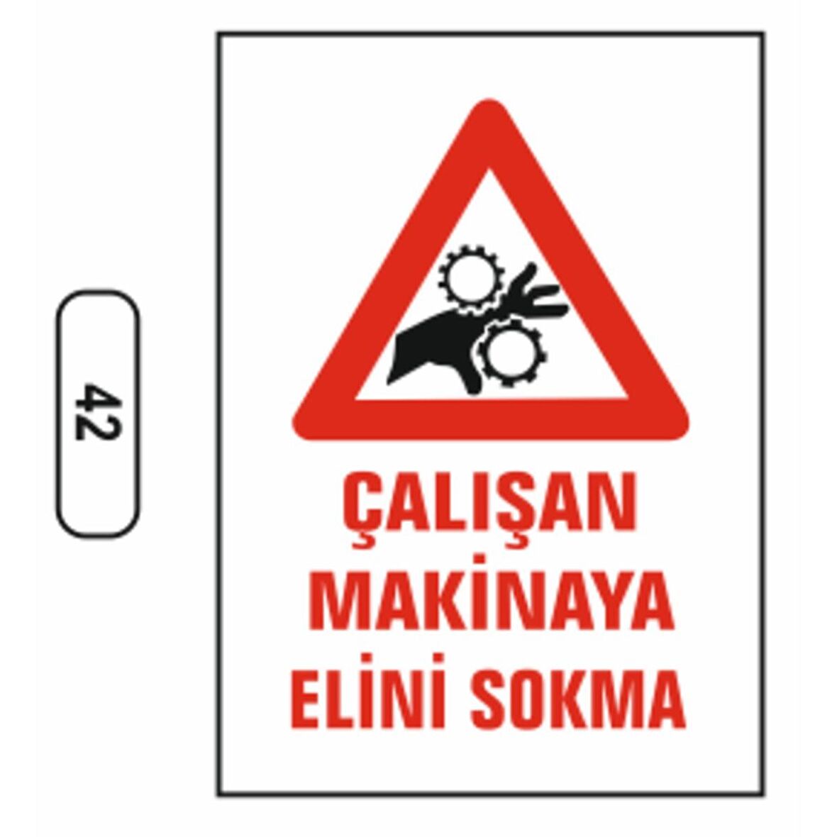 Çalışan Makinaya Elini Yaklaştırma Uyarı Levhası