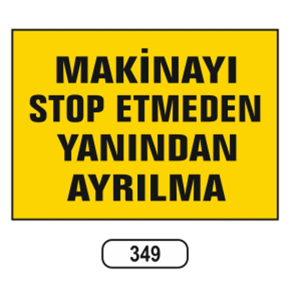 Makinayı Stop Etmeden Yanından Ayrılma Uyarı Ikaz Levhası