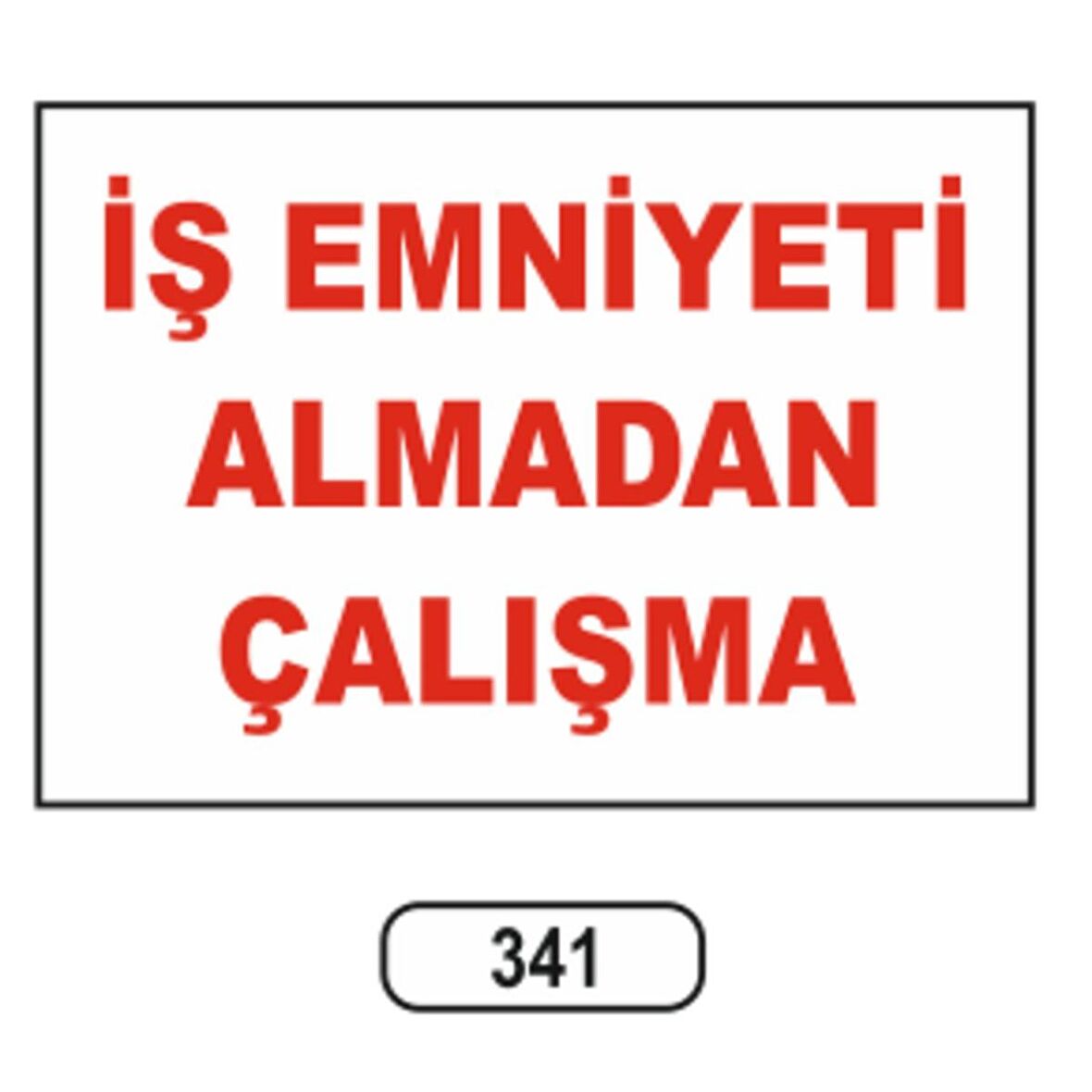 İş Emniyeti Almadan Çalışma Uyarı Levhası