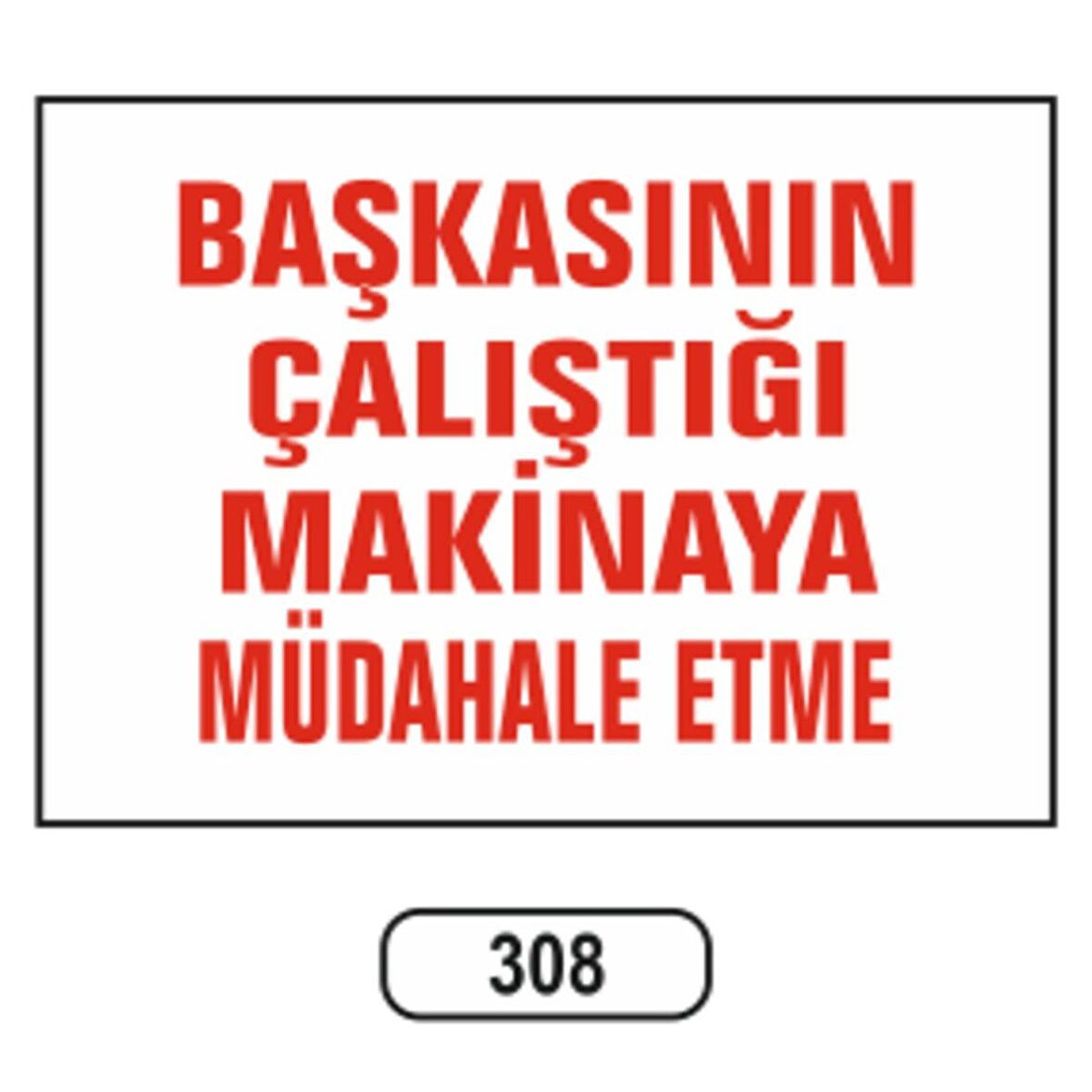 Başkasının Çalıştığı Makinaya Müdahala Etme Uyarı Ikaz Levhası