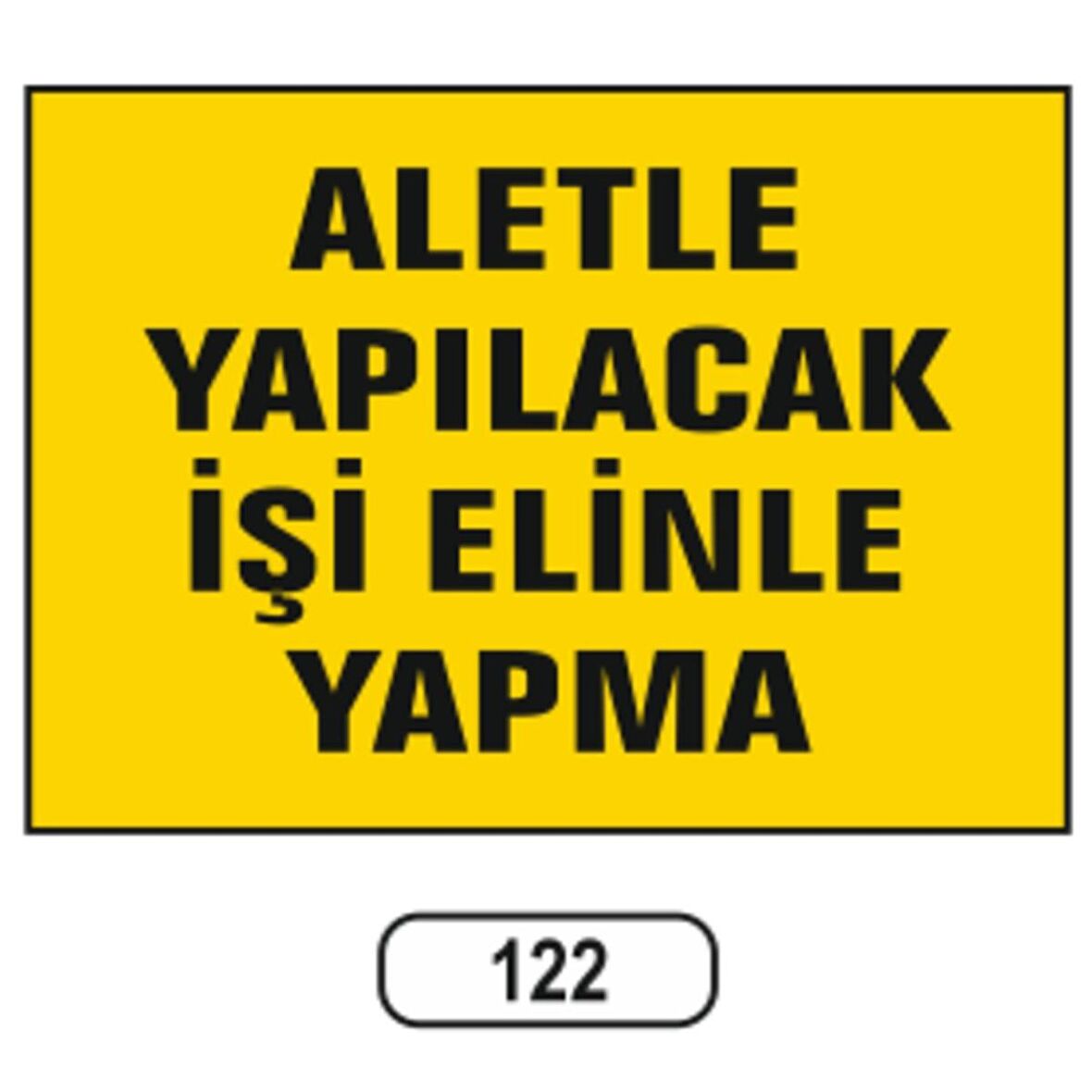 Aletle Yapılacak Işi Elinle Yapma Uyarı Ikaz Levhası