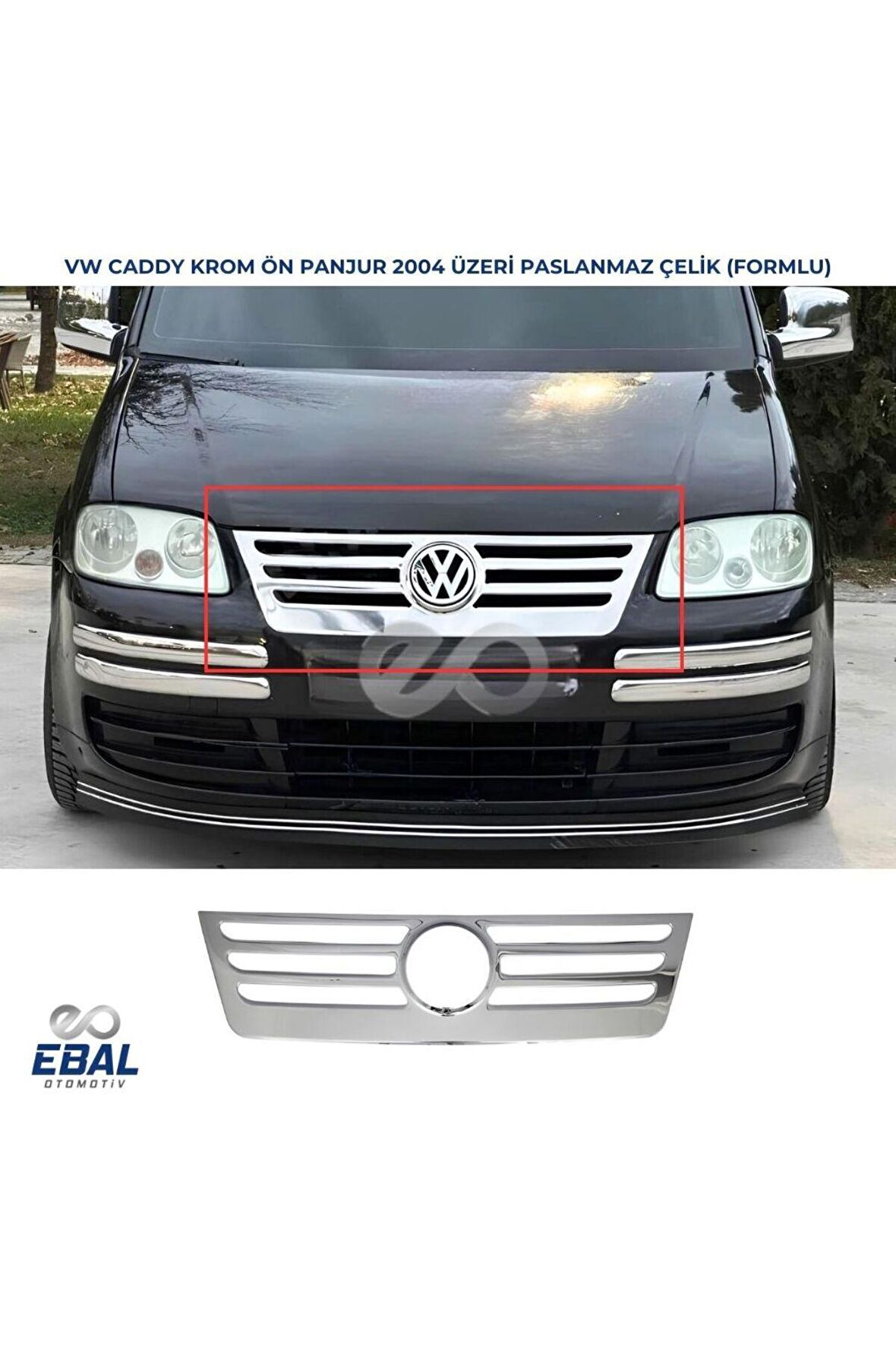 VW Caddy Krom Ön Panjur 1 prç. 2004 Üzeri P. Çelik Formlu