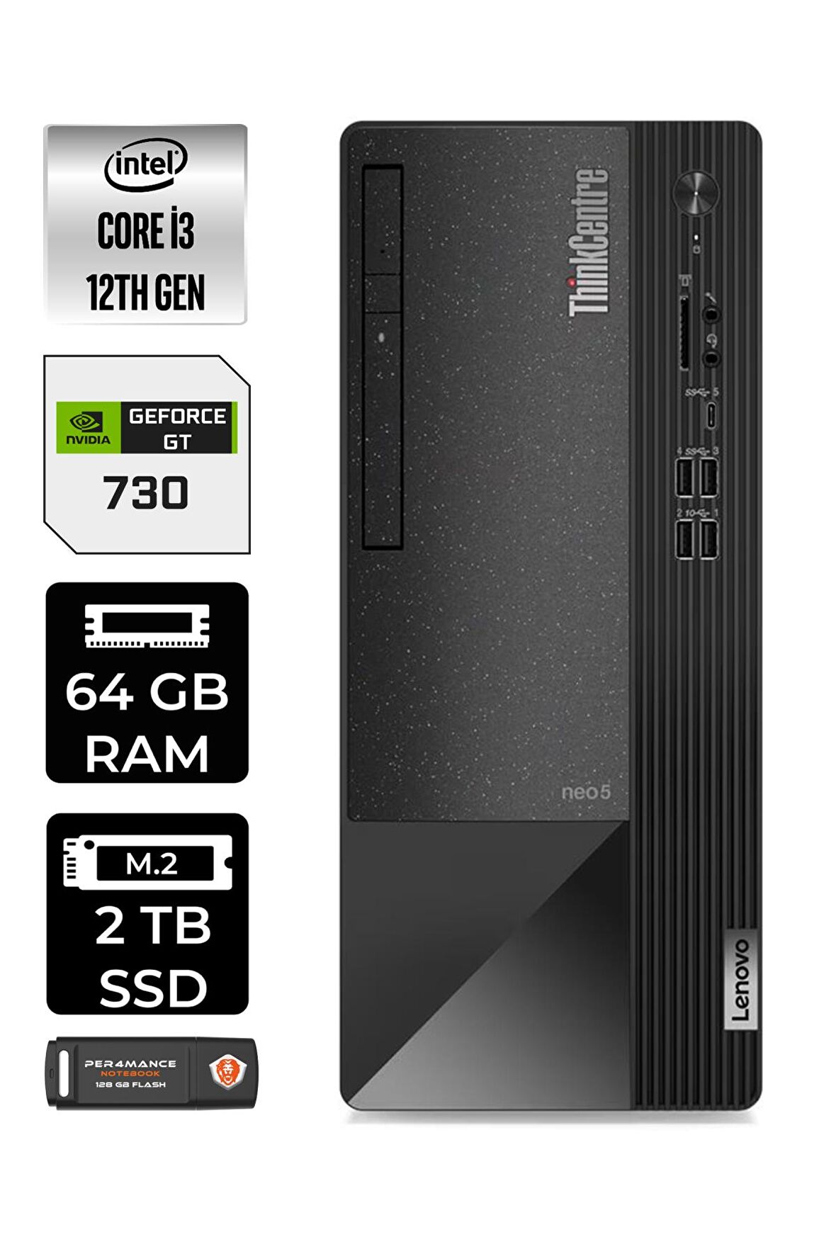 Lenovo NEO 50T i3 12100 64GB RAM 2TB SSD GT730/4GB W11HOME 11SC001ATX MASAÜSTÜ PC & PER4 BELLEK