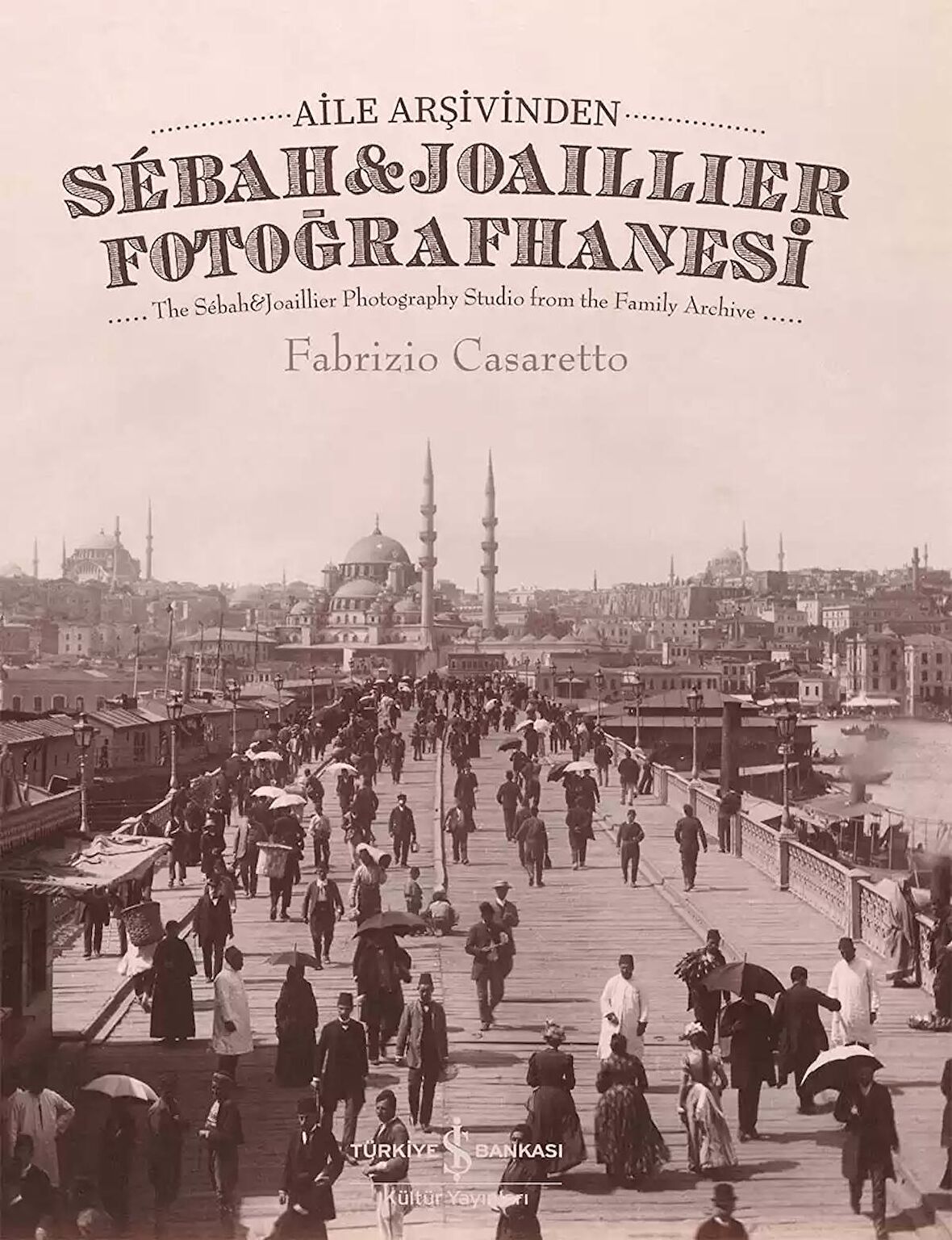 Aile Arşivinden Sébah & Joaillier Fotoğrafhanesi – The Sébah & Joaillier Photography Studio From The Family Archive – Sert Kapak