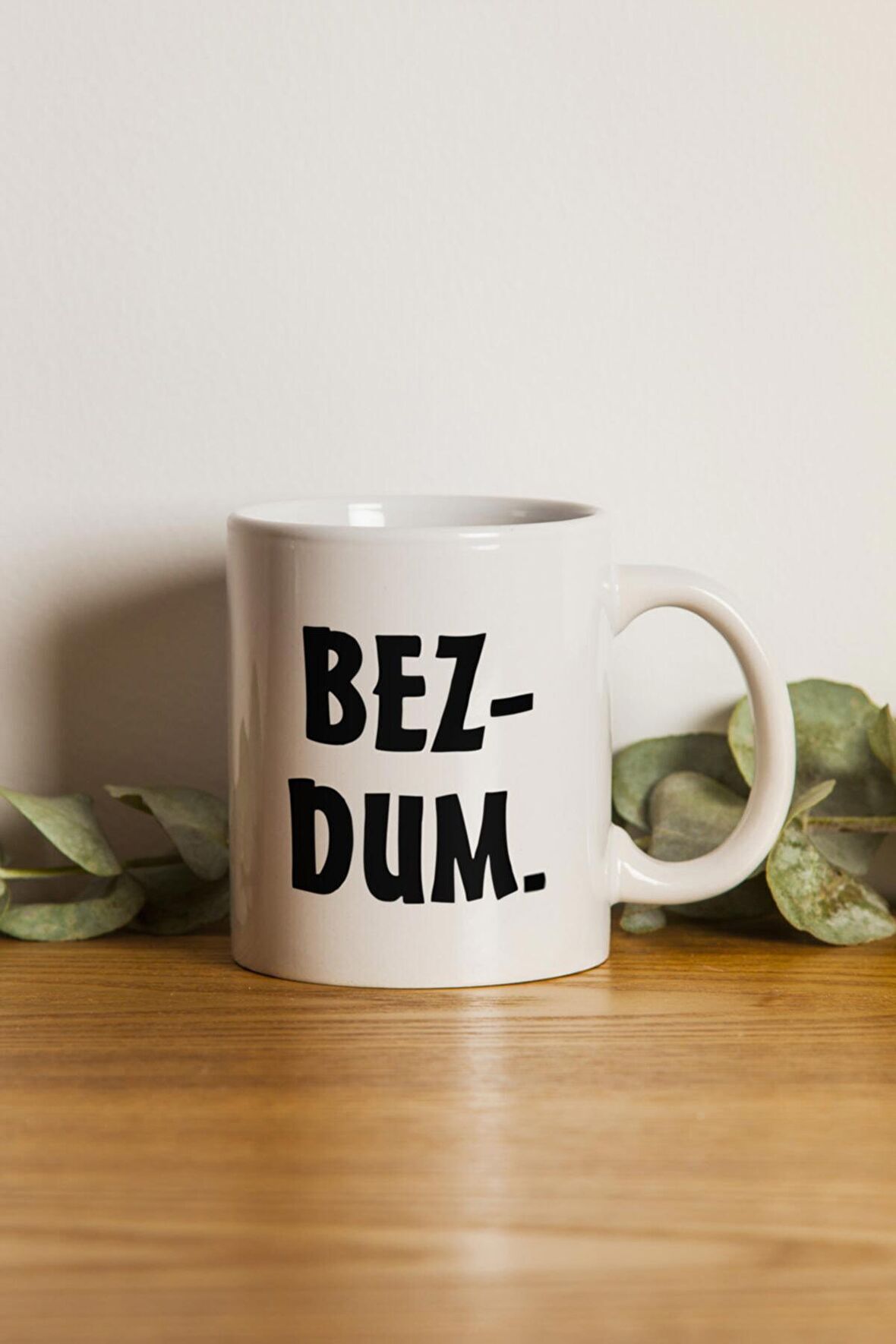 Porselen - Bezdum Yazılı Motto Kupa Bardak- Makinede Yıkanabilir